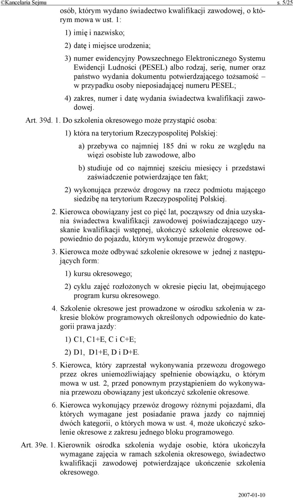 potwierdzającego tożsamość w przypadku osoby nieposiadającej numeru PESEL; 4) zakres, numer i datę wydania świadectwa kwalifikacji zawodowej. Art. 39d. 1.