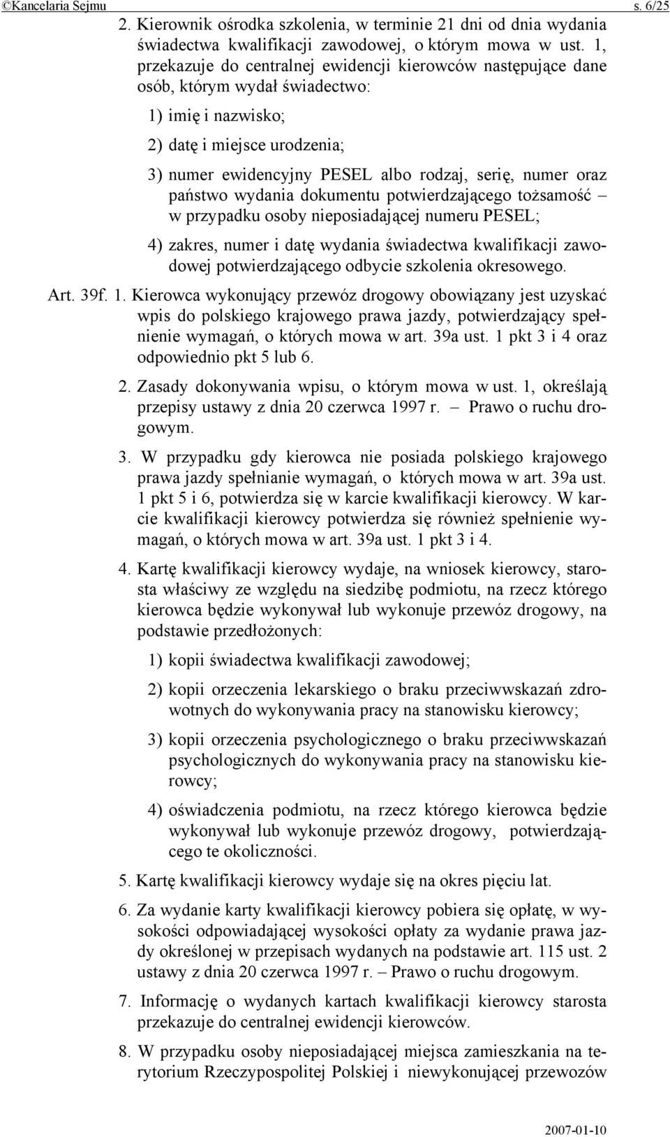 oraz państwo wydania dokumentu potwierdzającego tożsamość w przypadku osoby nieposiadającej numeru PESEL; 4) zakres, numer i datę wydania świadectwa kwalifikacji zawodowej potwierdzającego odbycie