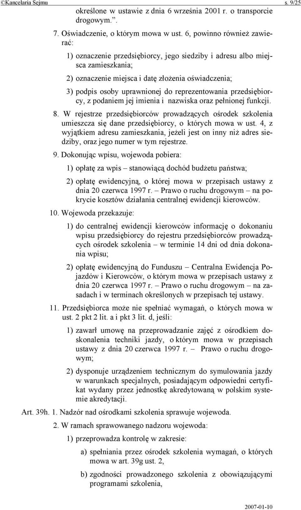 reprezentowania przedsiębiorcy, z podaniem jej imienia i nazwiska oraz pełnionej funkcji. 8.