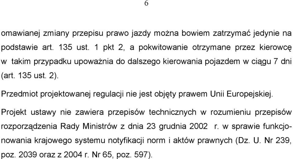 Przedmiot projektowanej regulacji nie jest objęty prawem Unii Europejskiej.