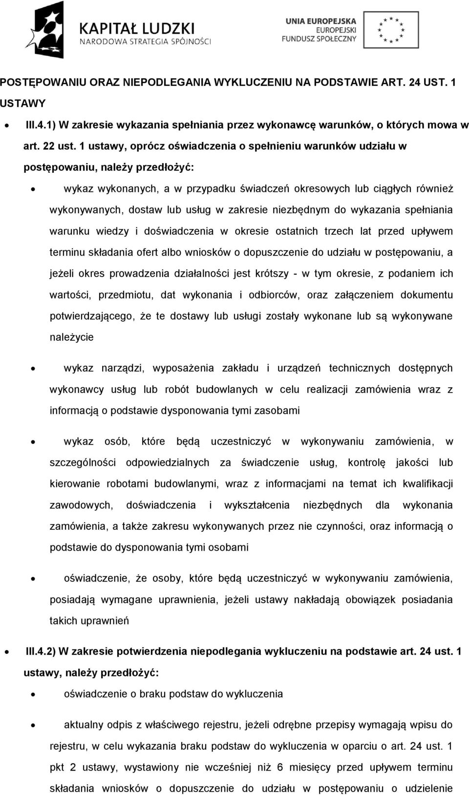 niezbędnym d wykazania spełniania warunku wiedzy i dświadczenia w kresie statnich trzech lat przed upływem terminu składania fert alb wnisków dpuszczenie d udziału w pstępwaniu, a jeżeli kres