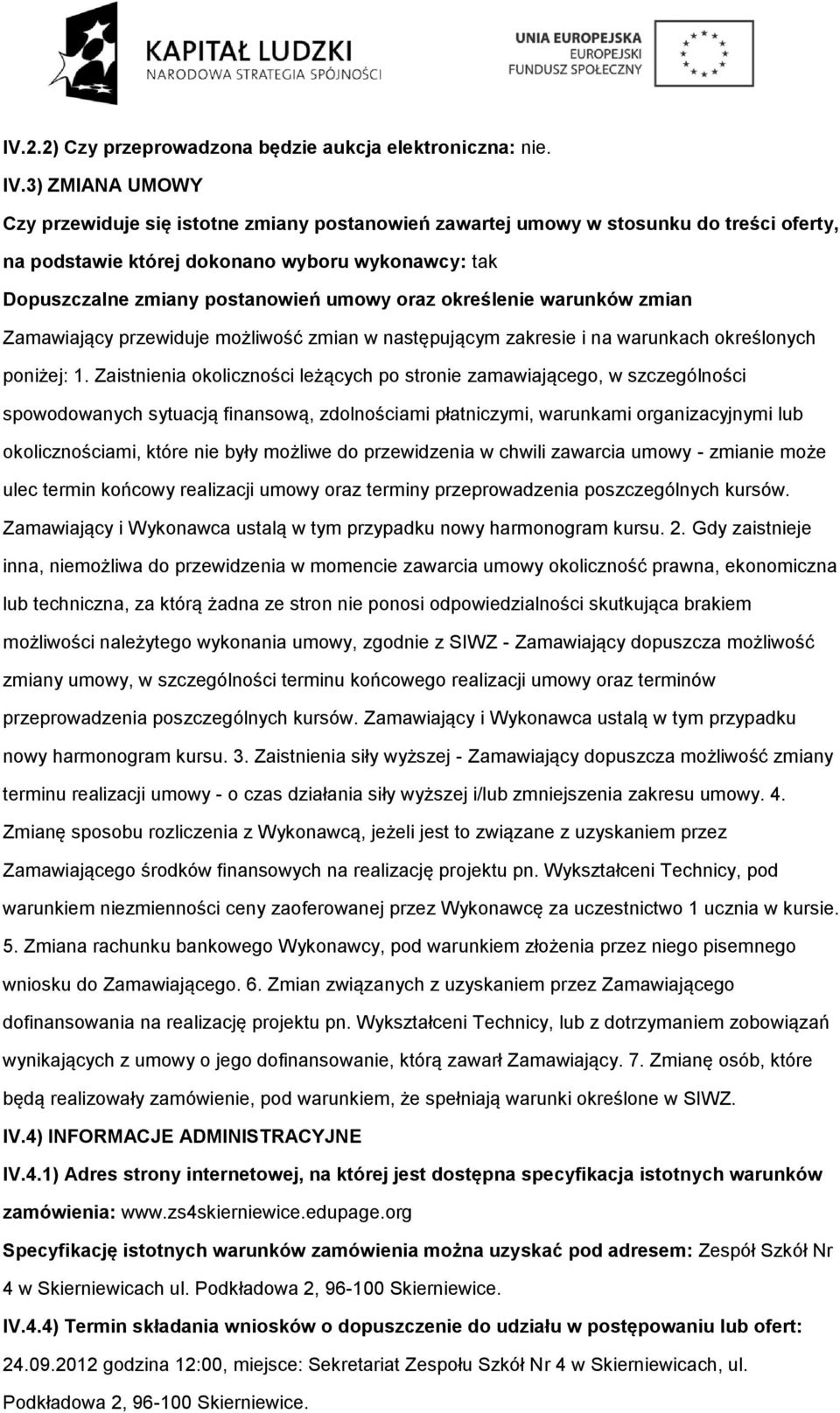 warunków zmian Zamawiający przewiduje mżliwść zmian w następującym zakresie i na warunkach kreślnych pniżej: 1.