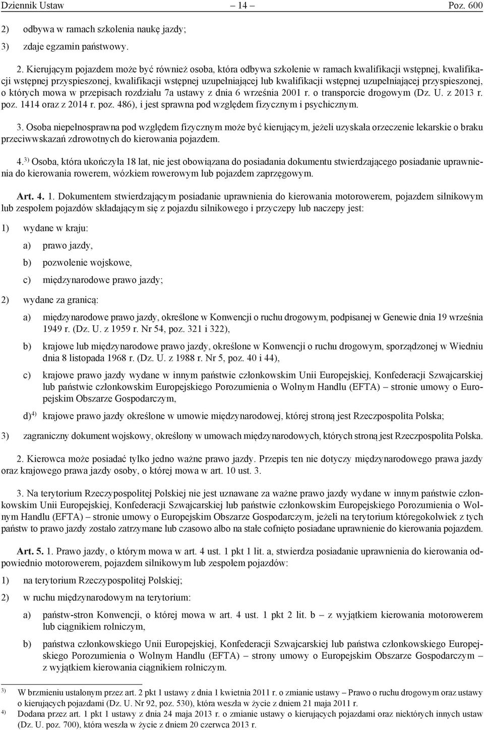 Kierującym pojazdem może być również osoba, która odbywa szkolenie w ramach kwalifikacji wstępnej, kwalifikacji wstępnej przyspieszonej, kwalifikacji wstępnej uzupełniającej lub kwalifikacji wstępnej