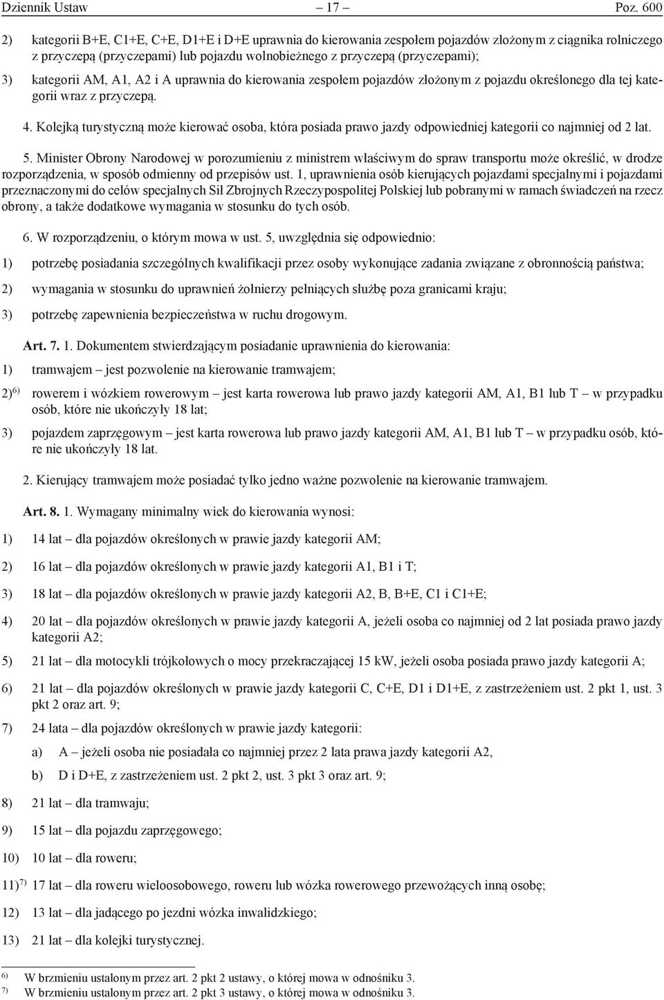 kategorii AM, A1, A2 i A uprawnia do kierowania zespołem pojazdów złożonym z pojazdu określonego dla tej kategorii wraz z przyczepą. 4.