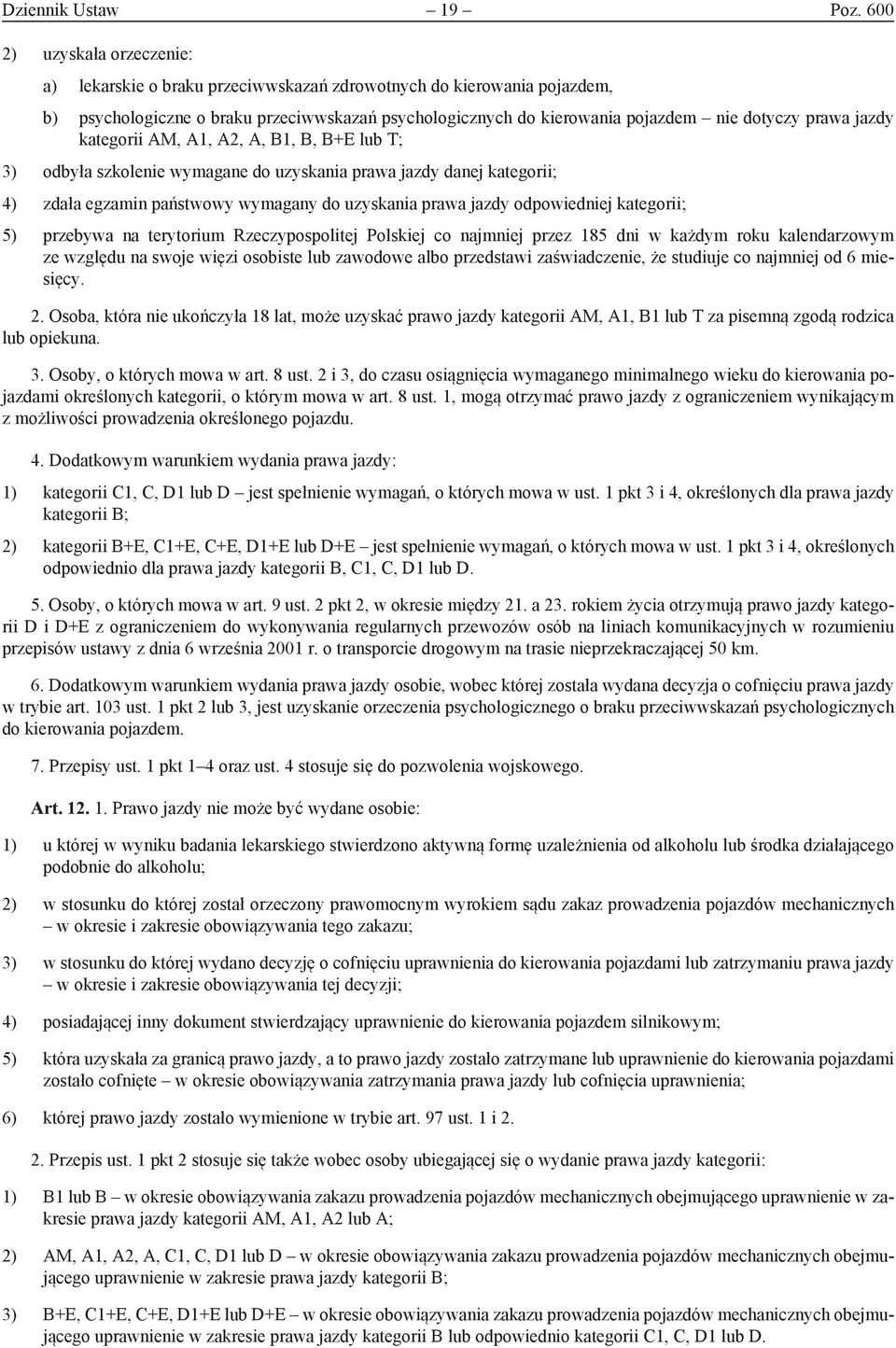 jazdy kategorii AM, A1, A2, A, B1, B, B+E lub T; 3) odbyła szkolenie wymagane do uzyskania prawa jazdy danej kategorii; 4) zdała egzamin państwowy wymagany do uzyskania prawa jazdy odpowiedniej