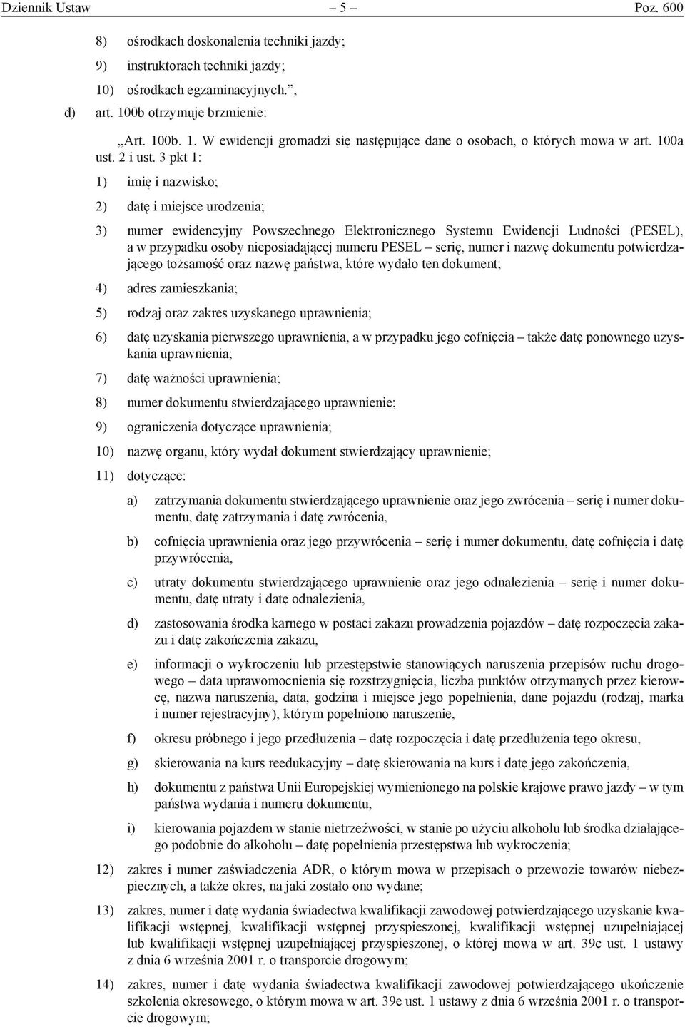 3 pkt 1: 1) imię i nazwisko; 2) datę i miejsce urodzenia; 3) numer ewidencyjny Powszechnego Elektronicznego Systemu Ewidencji Ludności (PESEL), a w przypadku osoby nieposiadającej numeru PESEL serię,