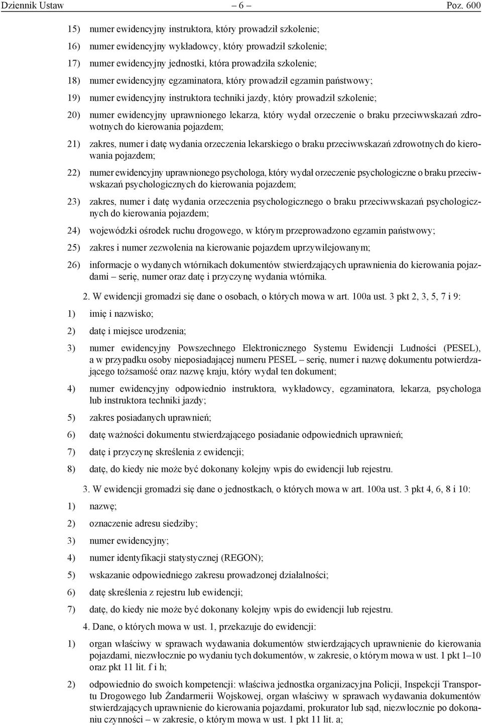 ewidencyjny egzaminatora, który prowadził egzamin państwowy; 19) numer ewidencyjny instruktora techniki jazdy, który prowadził szkolenie; 20) numer ewidencyjny uprawnionego lekarza, który wydał