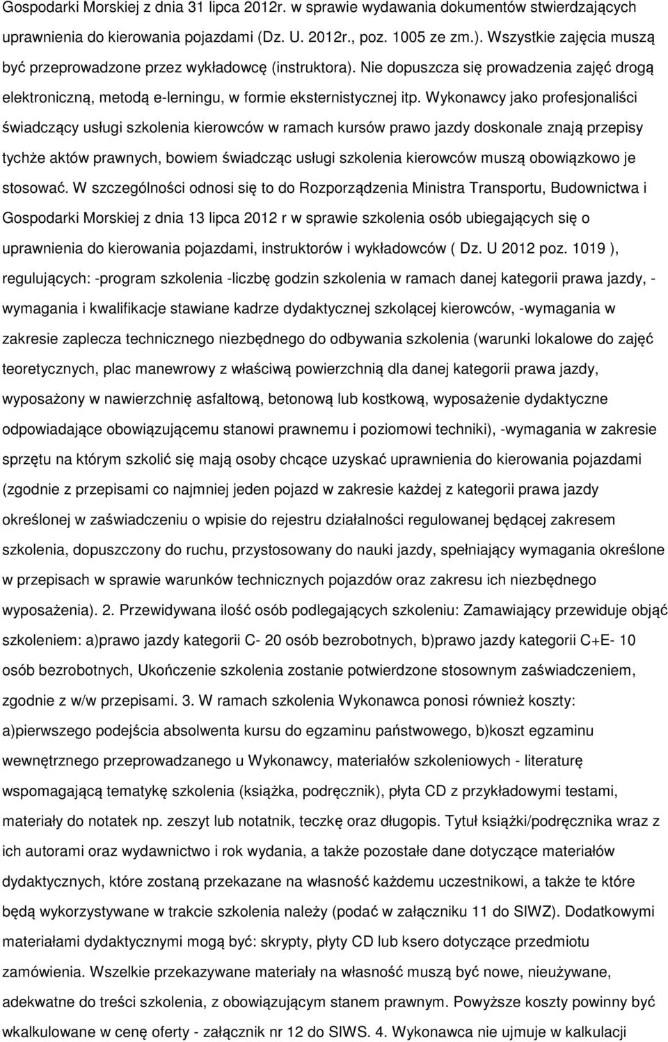 Wyknawcy jak prfesjnaliści świadczący usługi szklenia kierwców w ramach kursów praw jazdy dsknale znają przepisy tychże aktów prawnych, bwiem świadcząc usługi szklenia kierwców muszą bwiązkw je