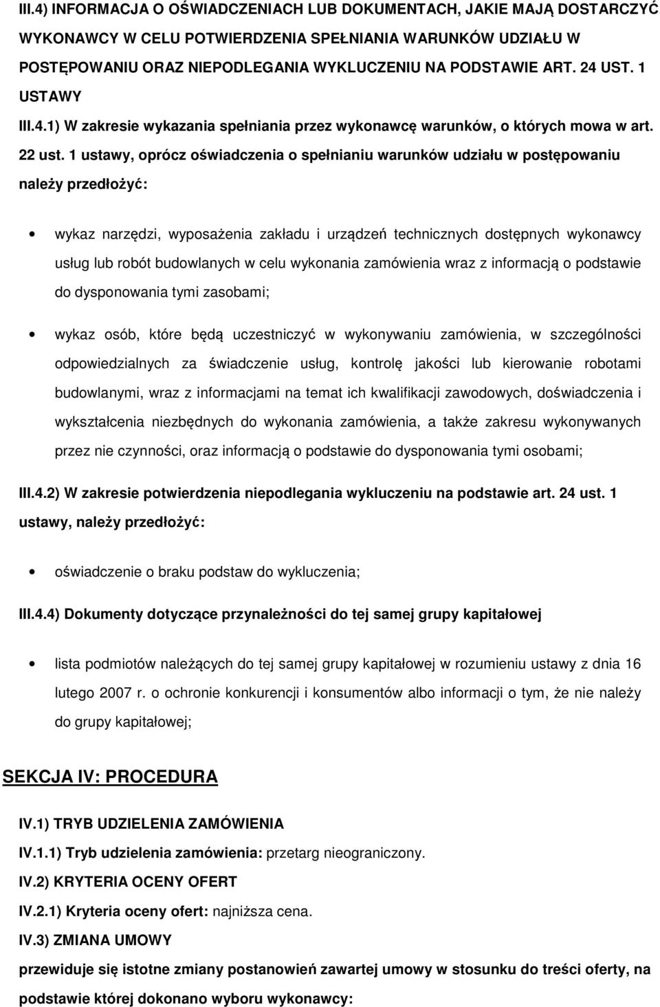1 ustawy, prócz świadczenia spełnianiu warunków udziału w pstępwaniu należy przedłżyć: wykaz narzędzi, wypsażenia zakładu i urządzeń technicznych dstępnych wyknawcy usług lub rbót budwlanych w celu