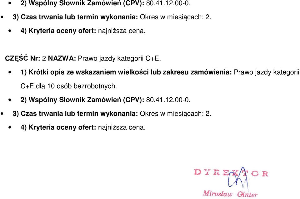 1) Krótki pis ze wskazaniem wielkści lub zakresu zamówienia: Praw jazdy kategrii C+E dla 10 sób bezrbtnych.