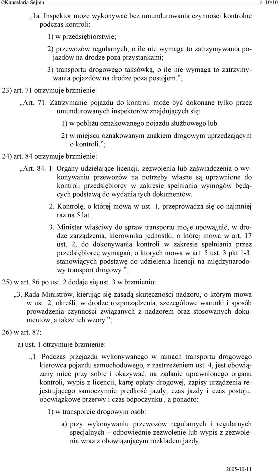 przystankami; 3) transportu drogowego taksówką, o ile nie wymaga to zatrzymywania pojazdów na drodze poza postojem. ; 23) art. 71 