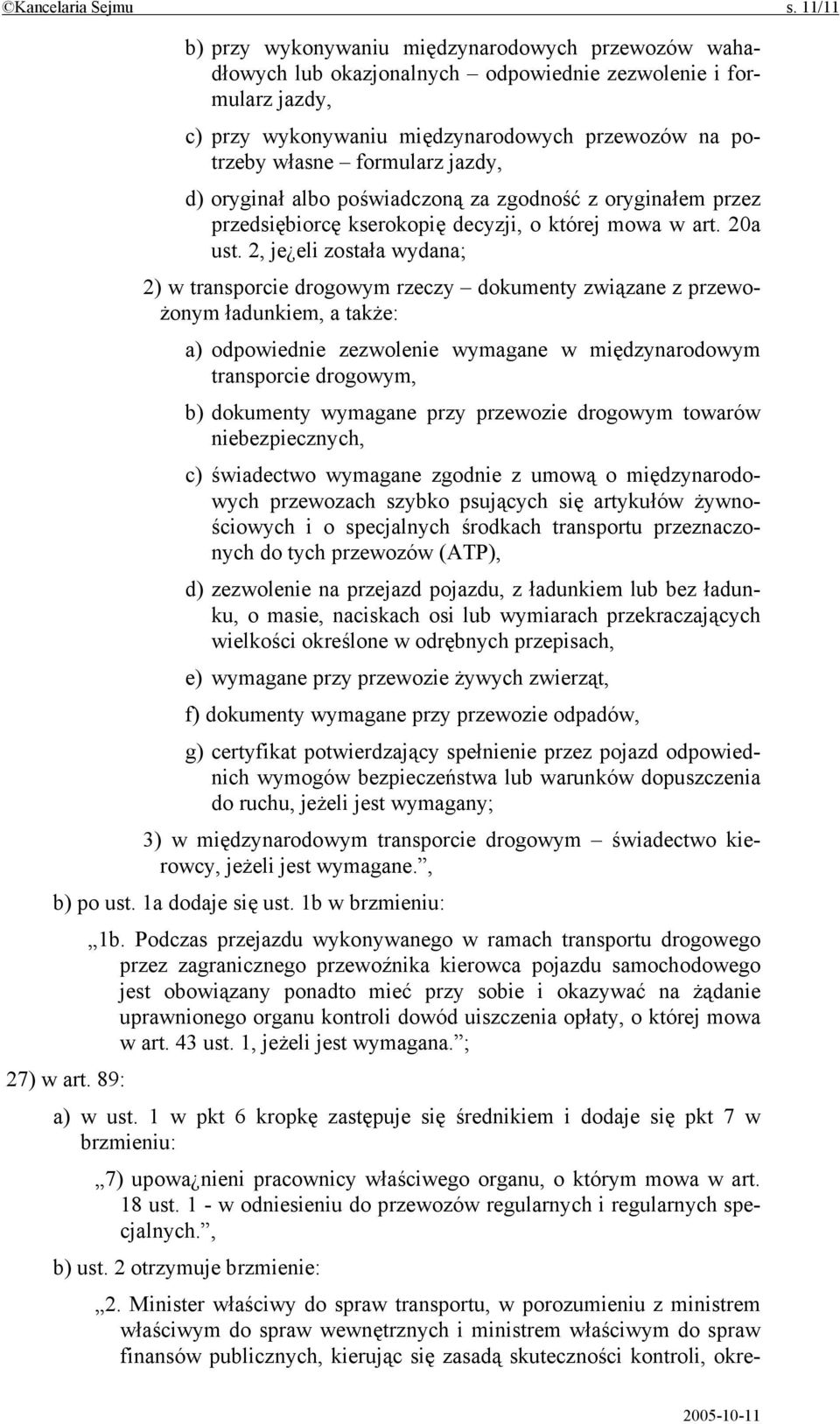 formularz jazdy, d) oryginał albo poświadczoną za zgodność z oryginałem przez przedsiębiorcę kserokopię decyzji, o której mowa w art. 20a ust.