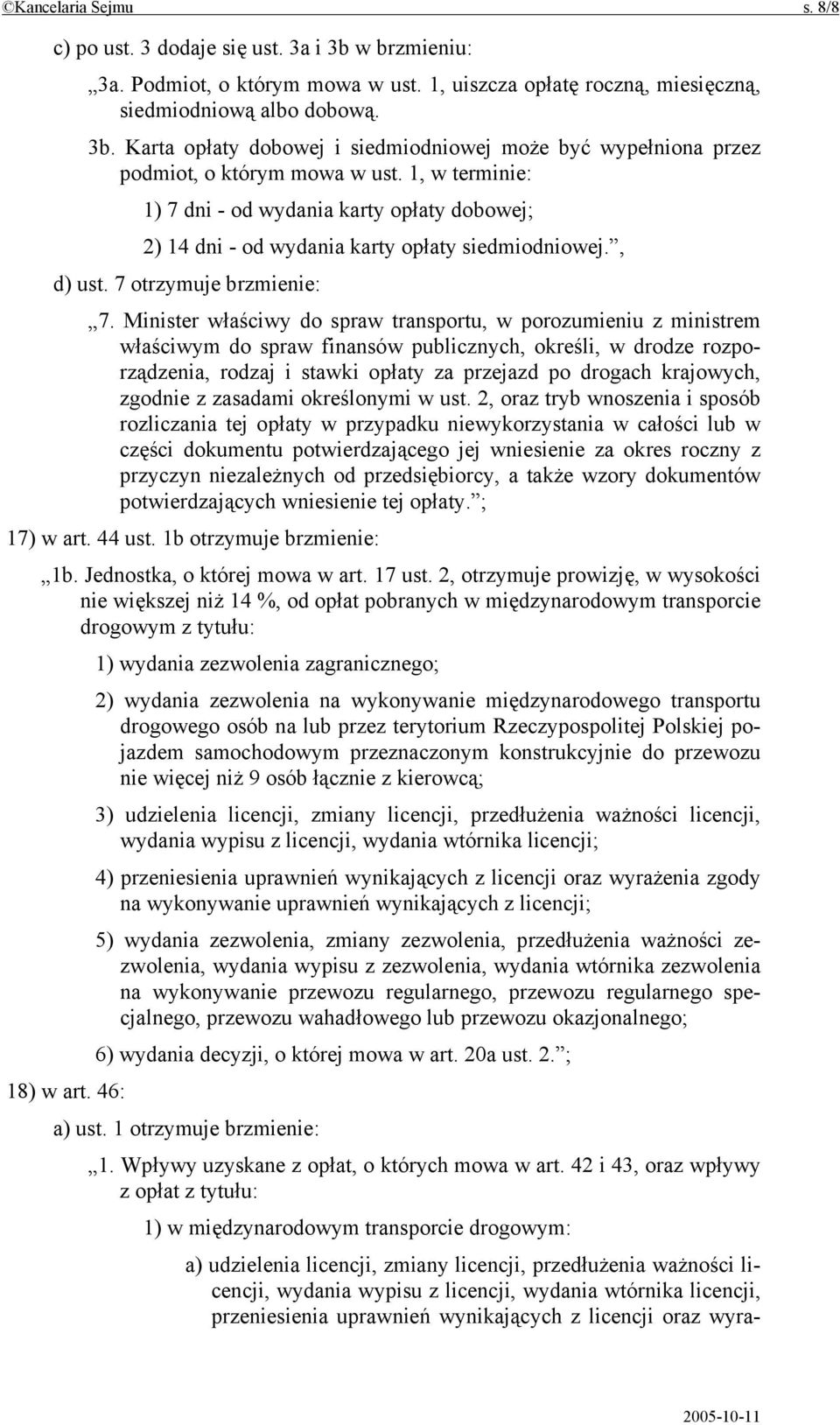 Minister właściwy do spraw transportu, w porozumieniu z ministrem właściwym do spraw finansów publicznych, określi, w drodze rozporządzenia, rodzaj i stawki opłaty za przejazd po drogach krajowych,