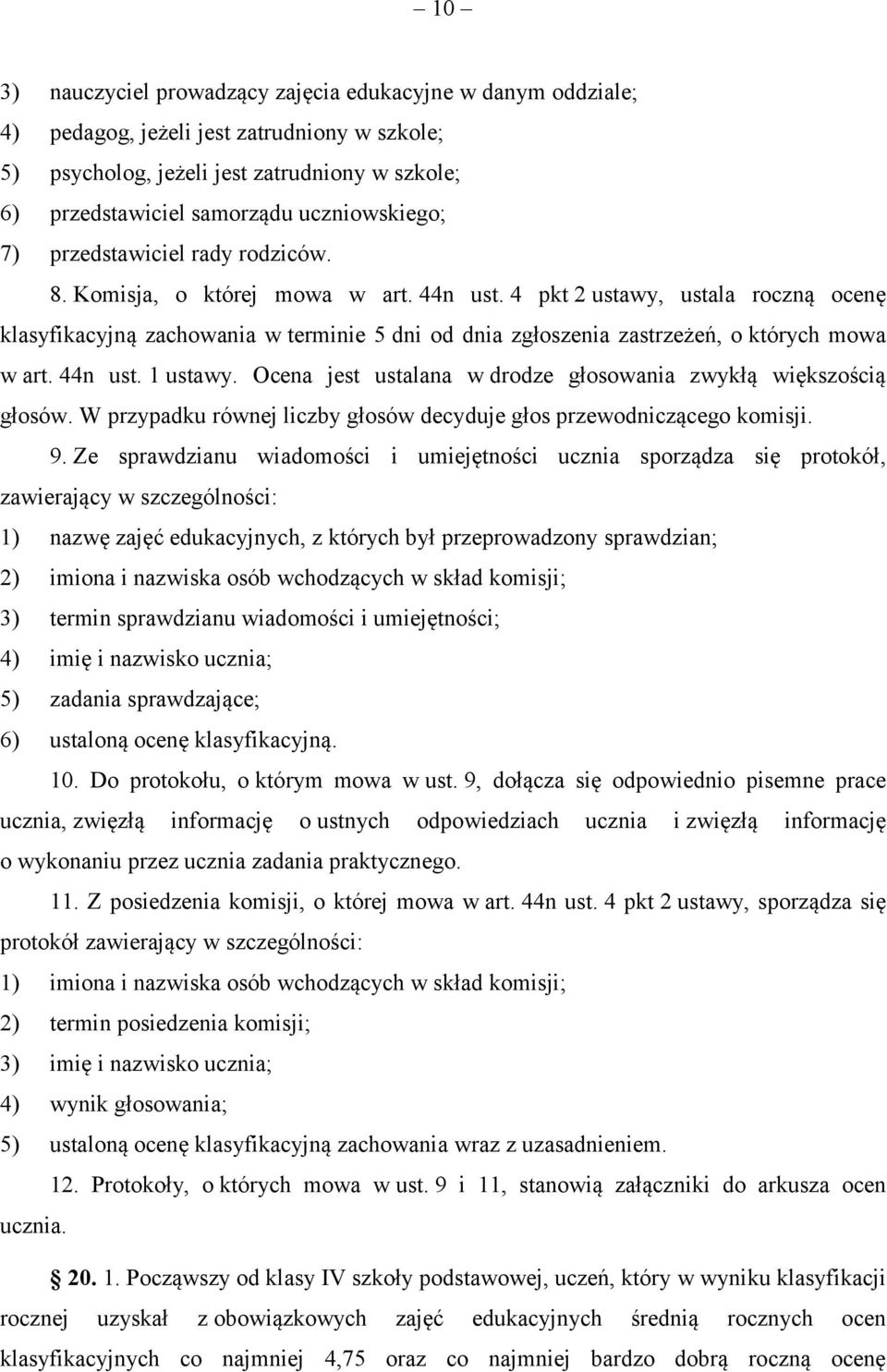 4 pkt 2 ustawy, ustala roczną ocenę klasyfikacyjną zachowania w terminie 5 dni od dnia zgłoszenia zastrzeżeń, o których mowa w art. 44n ust. 1 ustawy.