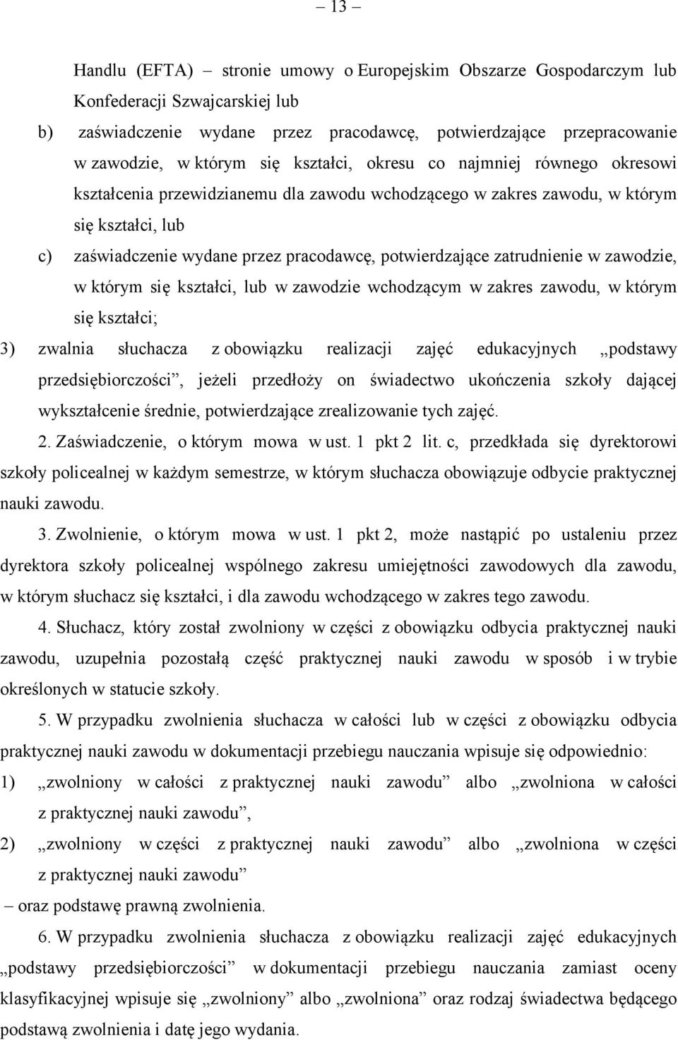 zatrudnienie w zawodzie, w którym się kształci, lub w zawodzie wchodzącym w zakres zawodu, w którym się kształci; 3) zwalnia słuchacza z obowiązku realizacji zajęć edukacyjnych podstawy