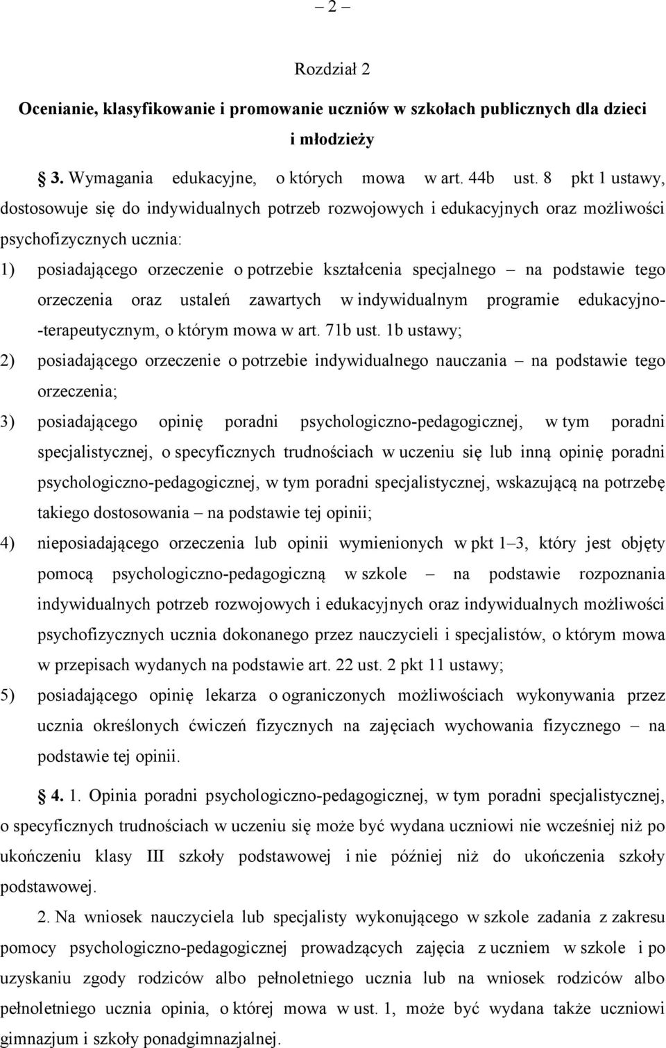 podstawie tego orzeczenia oraz ustaleń zawartych w indywidualnym programie edukacyjno- -terapeutycznym, o którym mowa w art. 71b ust.