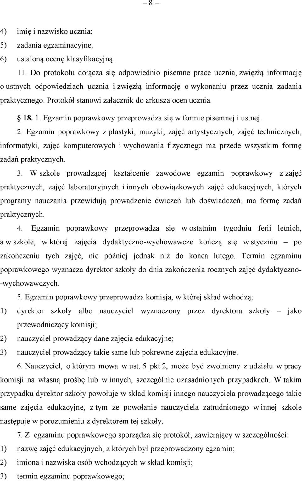 Protokół stanowi załącznik do arkusza ocen ucznia. 18. 1. Egzamin poprawkowy przeprowadza się w formie pisemnej i ustnej. 2.