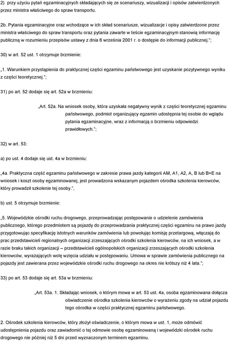 informację publiczną w rozumieniu przepisów ustawy z dnia 6 września 2001 r. o dostępie do informacji publicznej. ; 30) w art. 52 ust. 1 otrzymuje brzmienie: 1.