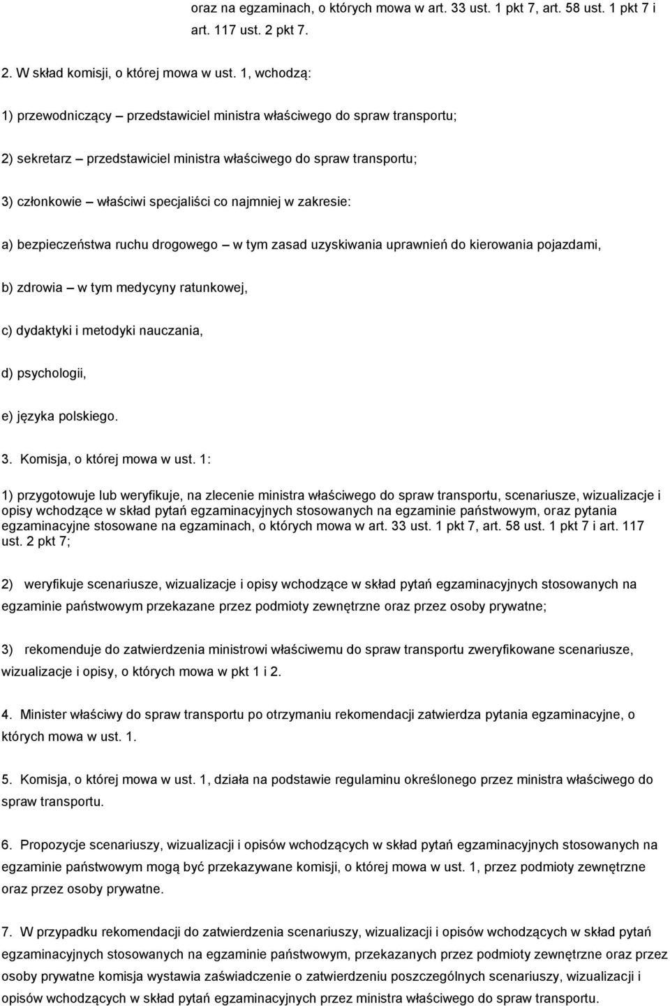 najmniej w zakresie: a) bezpieczeństwa ruchu drogowego w tym zasad uzyskiwania uprawnień do kierowania pojazdami, b) zdrowia w tym medycyny ratunkowej, c) dydaktyki i metodyki nauczania, d)