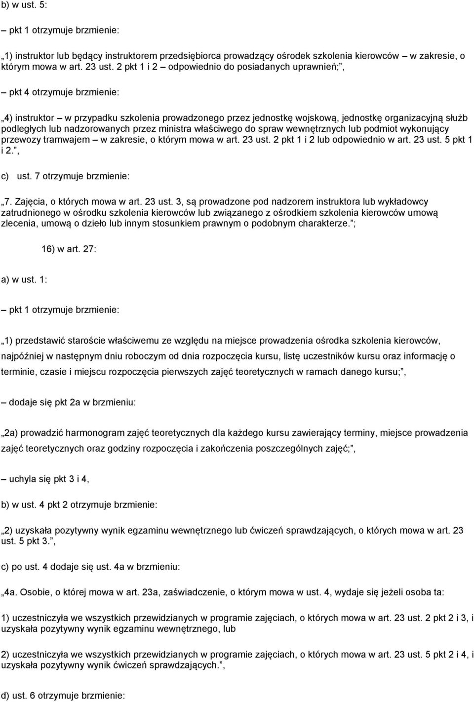nadzorowanych przez ministra właściwego do spraw wewnętrznych lub podmiot wykonujący przewozy tramwajem w zakresie, o którym mowa w art. 23 ust. 2 pkt 1 i 2 lub odpowiednio w art. 23 ust. 5 pkt 1 i 2.
