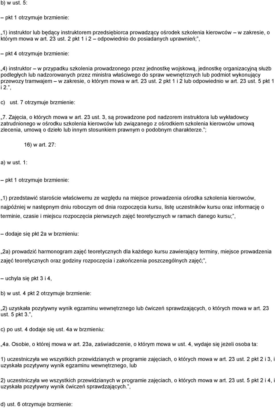 nadzorowanych przez ministra właściwego do spraw wewnętrznych lub podmiot wykonujący przewozy tramwajem w zakresie, o którym mowa w art. 23 ust. 2 pkt 1 i 2 lub odpowiednio w art. 23 ust. 5 pkt 1 i 2.