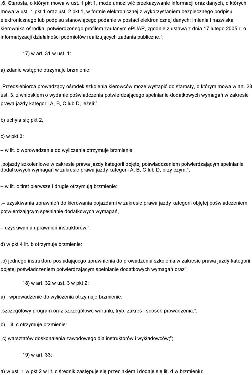 potwierdzonego profilem zaufanym epuap, zgodnie z ustawą z dnia 17 lutego 2005 r. o informatyzacji działalności podmiotów realizujących zadania publiczne. ; 17) w art. 31 w ust.