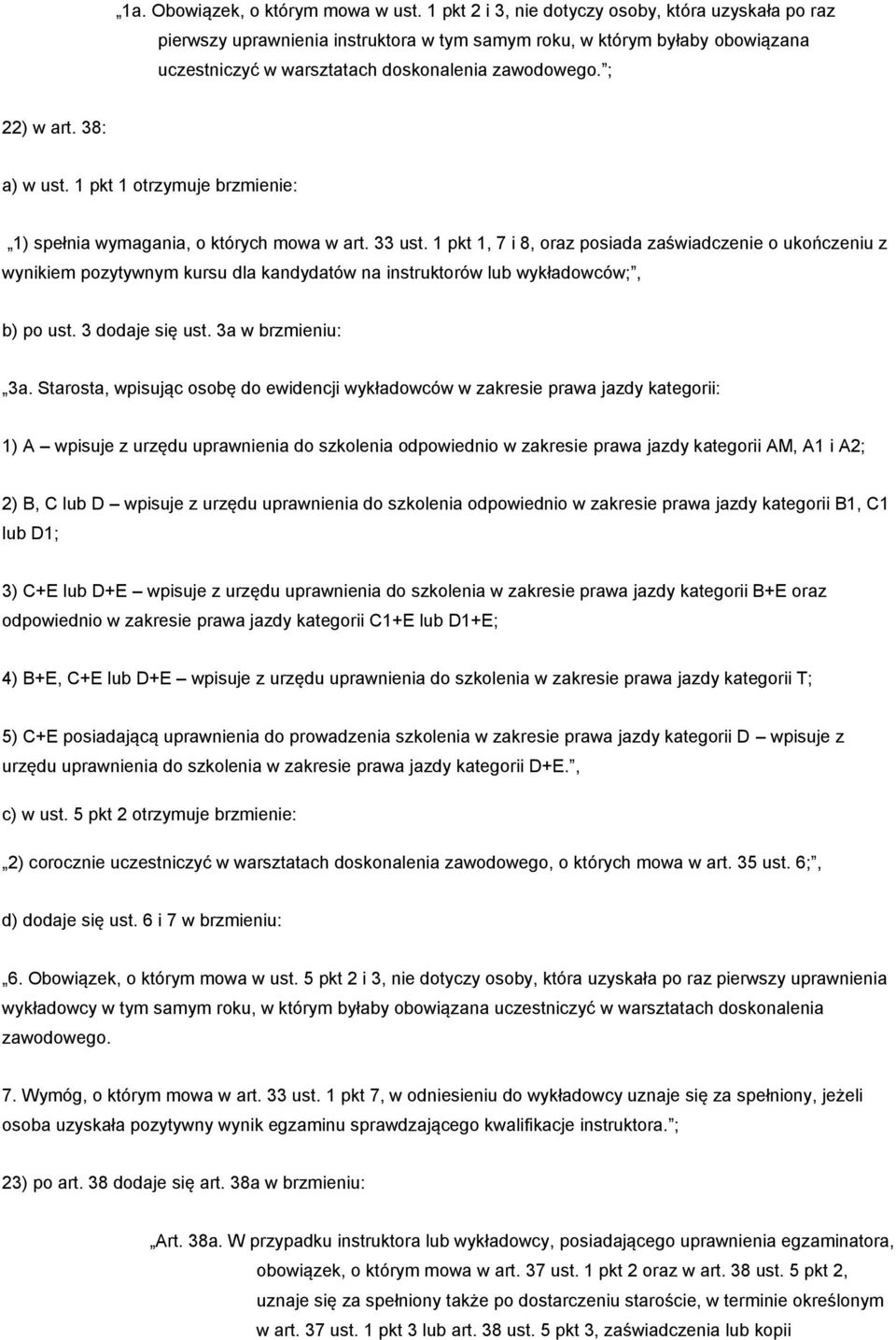 38: a) w ust. 1 pkt 1 otrzymuje brzmienie: 1) spełnia wymagania, o których mowa w art. 33 ust.