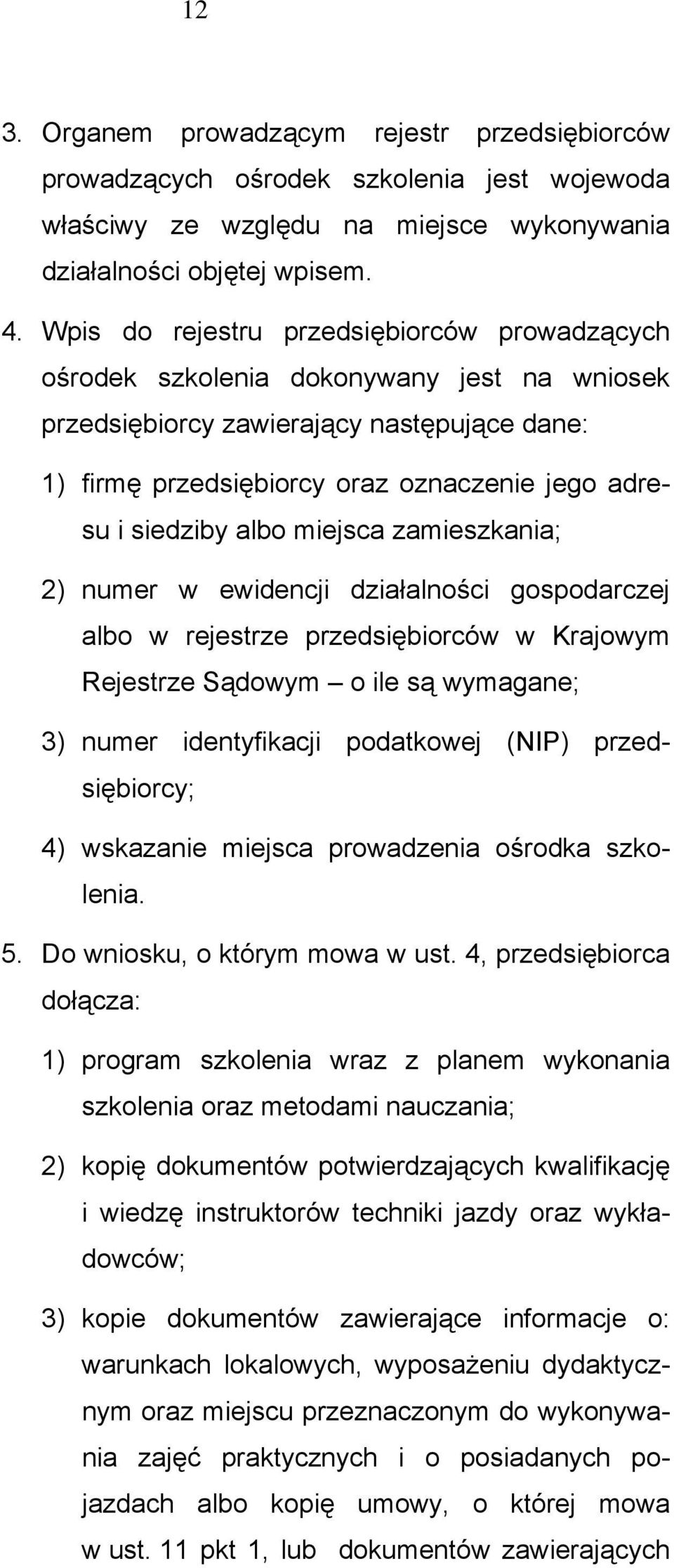 albo miejsca zamieszkania; 2) numer w ewidencji działalności gospodarczej albo w rejestrze przedsiębiorców w Krajowym Rejestrze Sądowym o ile są wymagane; 3) numer identyfikacji podatkowej (NIP)