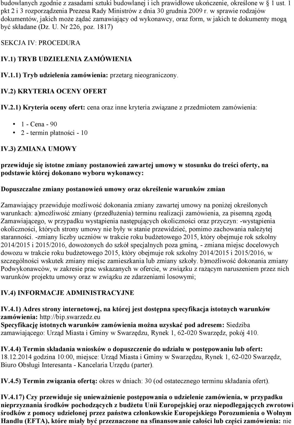 1) TRYB UDZIELENIA ZAMÓWIENIA IV.1.1) Tryb udzielenia zamówienia: przetarg nieograniczony. IV.2)