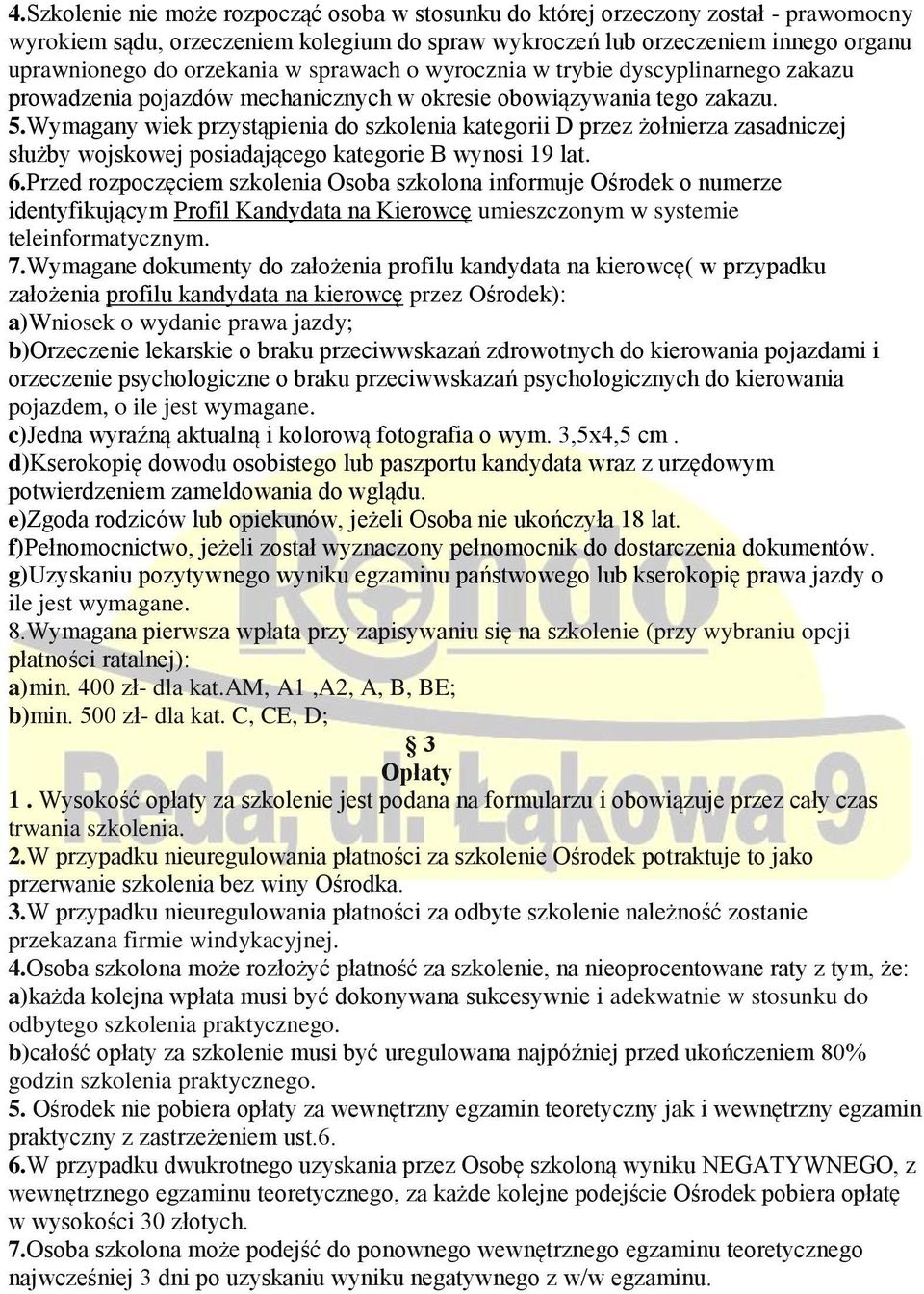 Wymagany wiek przystąpienia do szkolenia kategorii D przez żołnierza zasadniczej służby wojskowej posiadającego kategorie B wynosi 19 lat. 6.