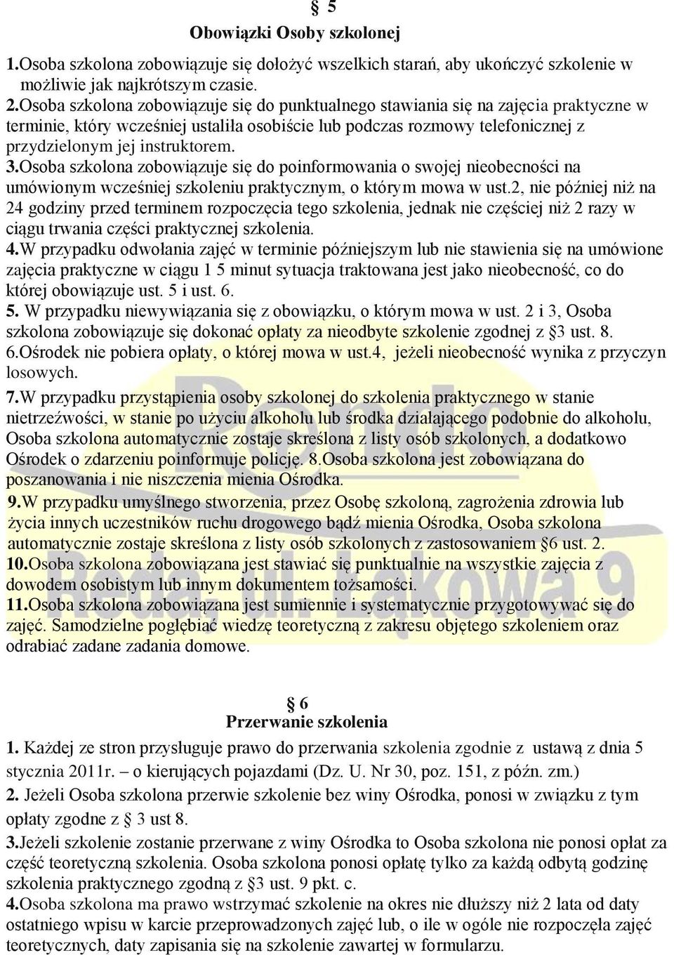 Osoba szkolona zobowiązuje się do poinformowania o swojej nieobecności na umówionym wcześniej szkoleniu praktycznym, o którym mowa w ust.