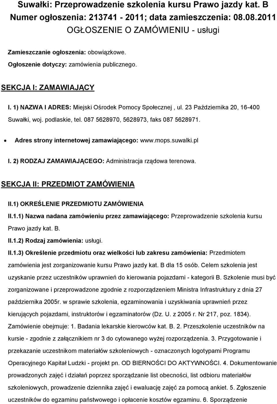 087 5628970, 5628973, faks 087 5628971. Adres strny internetwej zamawiająceg: www.mps.suwalki.pl I. 2) RODZAJ ZAMAWIAJĄCEGO: Administracja rządwa terenwa. SEKCJA II: PRZEDMIOT ZAMÓWIENIA II.