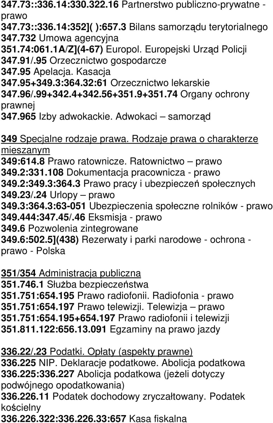 965 Izby adwokackie. Adwokaci samorząd 349 Specjalne rodzaje prawa. Rodzaje prawa o charakterze mieszanym 349:614.8 Prawo ratownicze. Ratownictwo prawo 349.2:331.