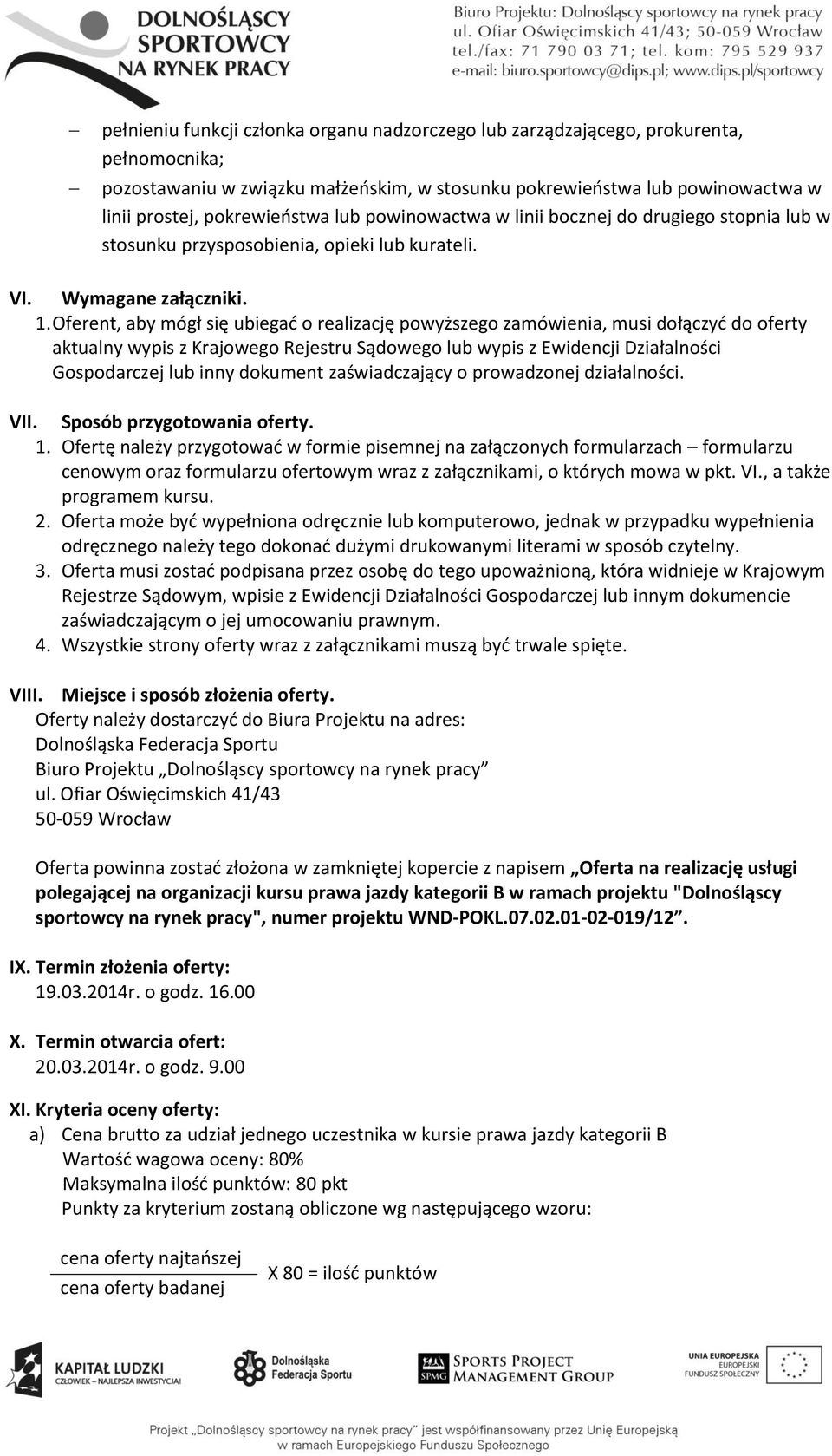 Oferent, aby mógł się ubiegać o realizację powyższego zamówienia, musi dołączyć do oferty aktualny wypis z Krajowego Rejestru Sądowego lub wypis z Ewidencji Działalności Gospodarczej lub inny