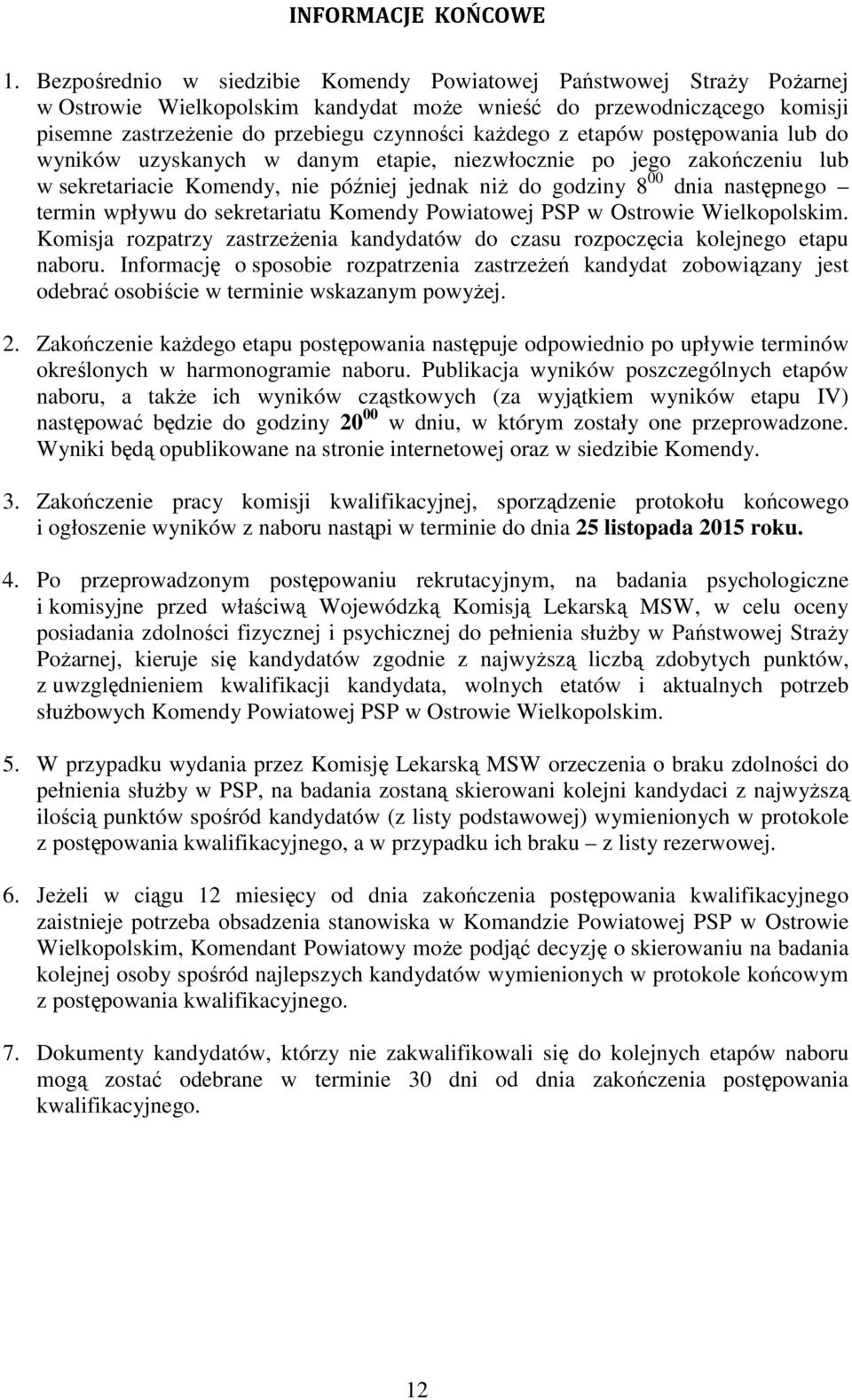 etapów postępowania lub do wyników uzyskanych w danym etapie, niezwłocznie po jego zakończeniu lub w sekretariacie Komendy, nie później jednak niż do godziny 8 00 dnia następnego termin wpływu do