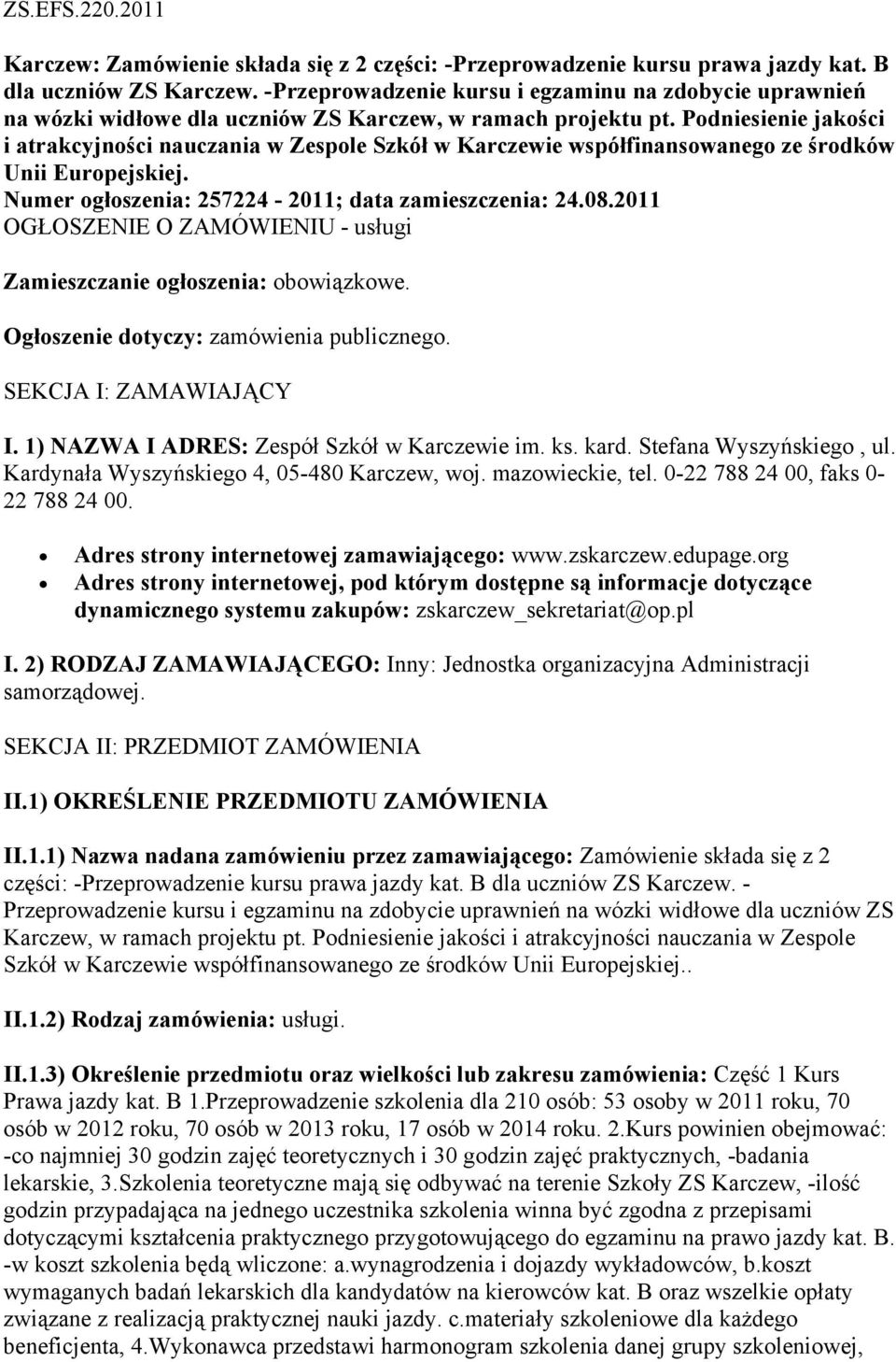 Podniesienie jakości i atrakcyjności nauczania w Zespole Szkół w Karczewie współfinansowanego ze środków Unii Europejskiej. Numer ogłoszenia: 257224-2011; data zamieszczenia: 24.08.
