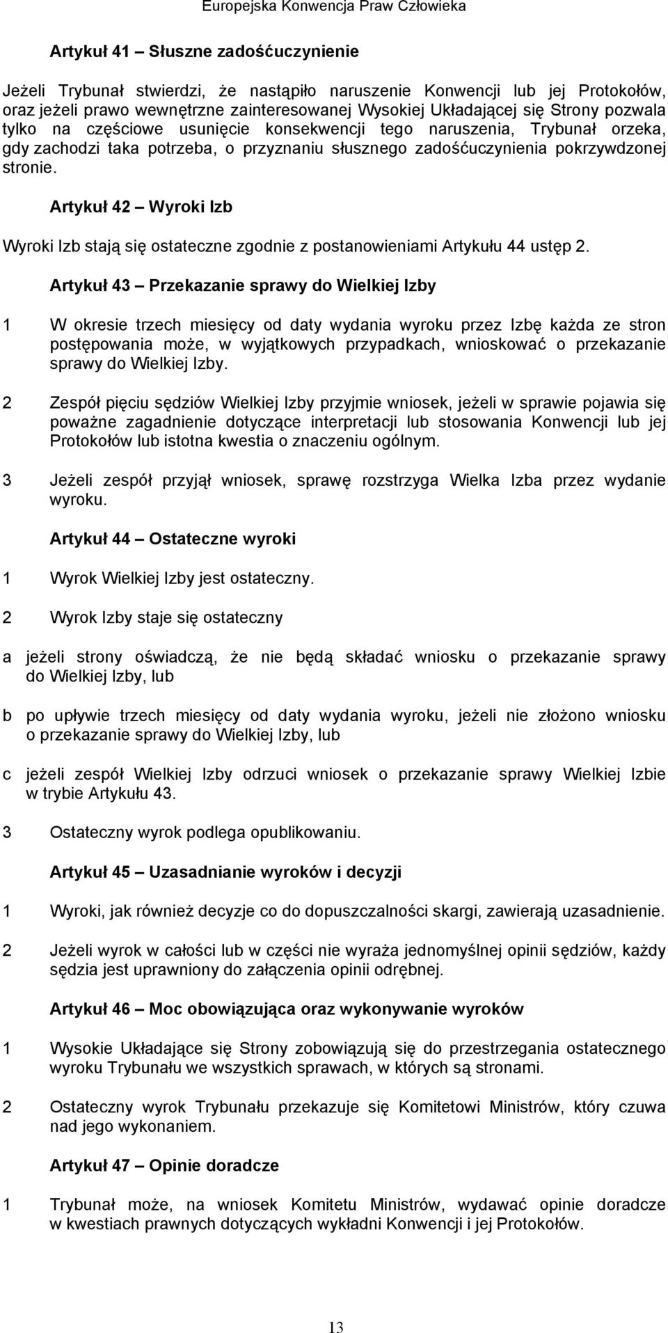 Artykuł 42 Wyroki Izb Wyroki Izb stają się ostateczne zgodnie z postanowieniami Artykułu 44 ustęp 2.