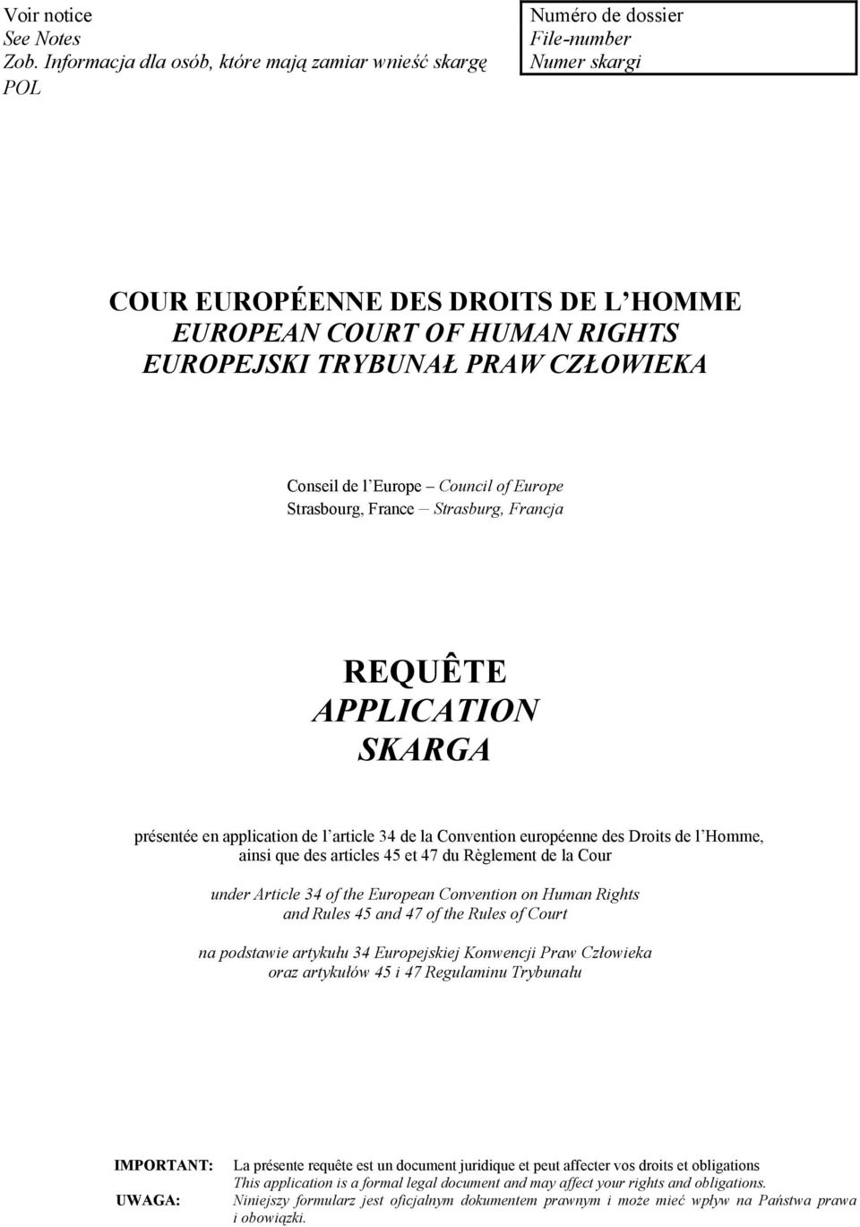 CZŁOWIEKA Conseil de l Europe Council of Europe Strasbourg, France Strasburg, Francja REQUÊTE APPLICATION SKARGA présentée en application de l article 34 de la Convention européenne des Droits de l