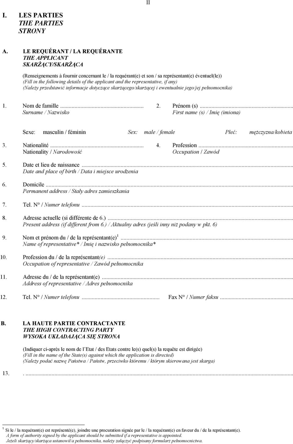 applicant and the representative, if any) (Należy przedstawić informacje dotyczące skarżącego/skarżącej i ewentualnie jego/jej pełnomocnika) 1. Nom de famille... 2. Prénom (s).