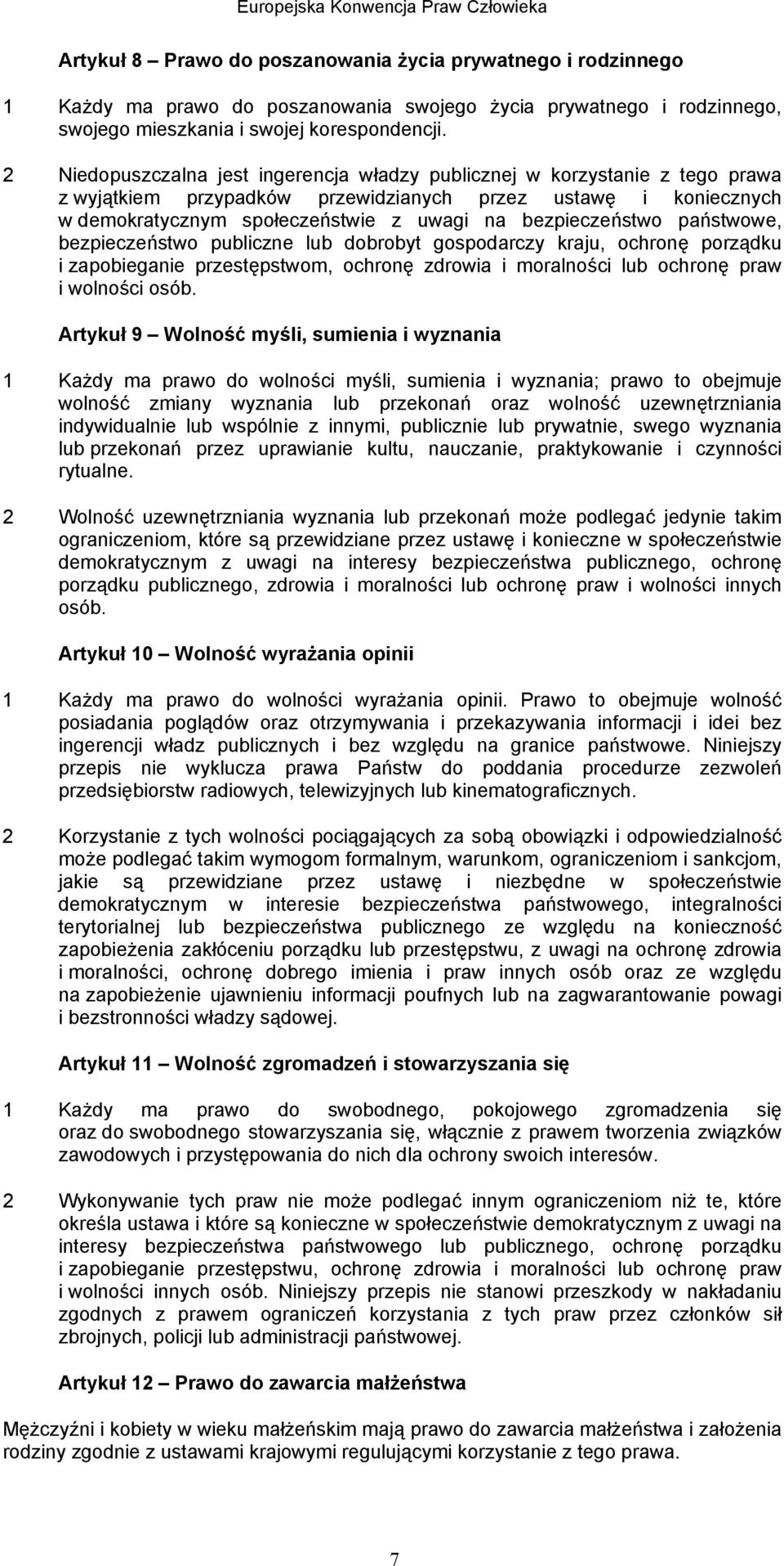 bezpieczeństwo państwowe, bezpieczeństwo publiczne lub dobrobyt gospodarczy kraju, ochronę porządku i zapobieganie przestępstwom, ochronę zdrowia i moralności lub ochronę praw i wolności osób.