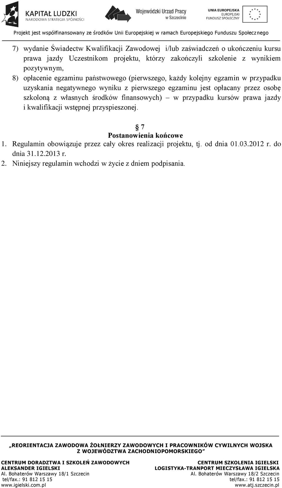 opłacany przez osobę szkoloną z własnych środków finansowych) w przypadku kursów prawa jazdy i kwalifikacji wstępnej przyspieszonej.