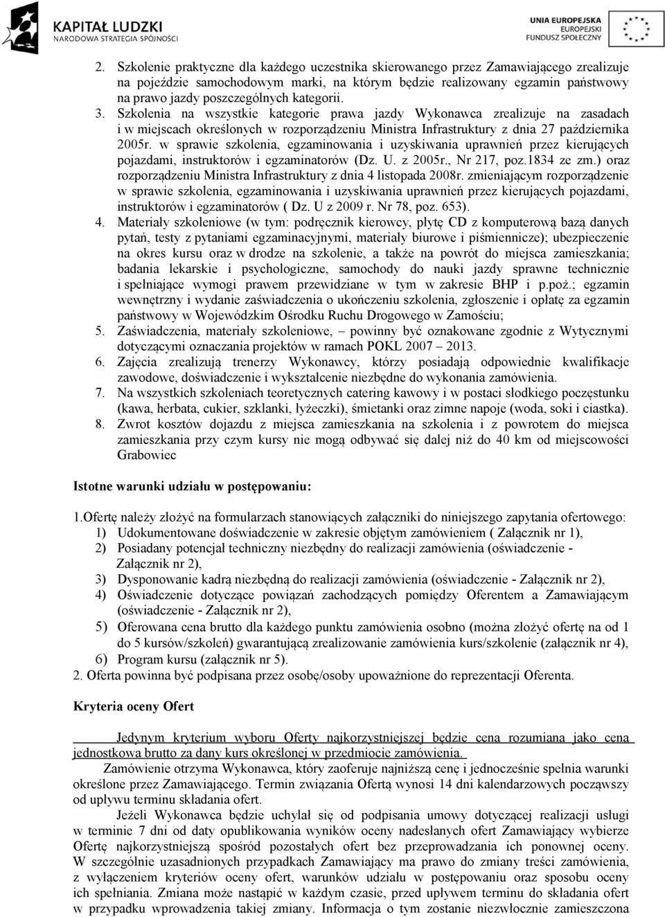 Szkolenia na wszystkie kategorie prawa jazdy Wykonawca zrealizuje na zasadach i w miejscach określonych w rozporządzeniu Ministra Infrastruktury z dnia 27 października 2005r.