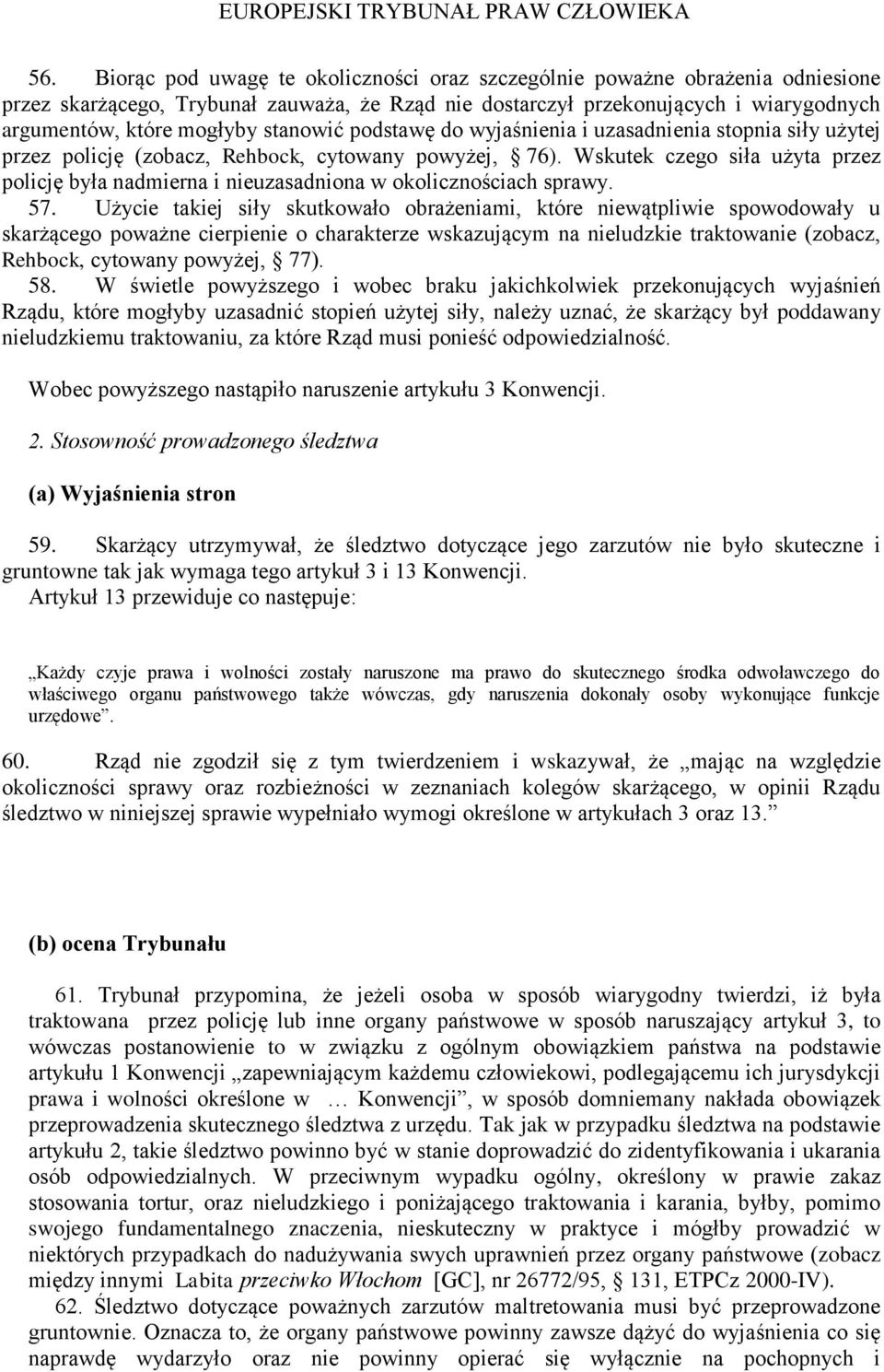 Wskutek czego siła użyta przez policję była nadmierna i nieuzasadniona w okolicznościach sprawy. 57.