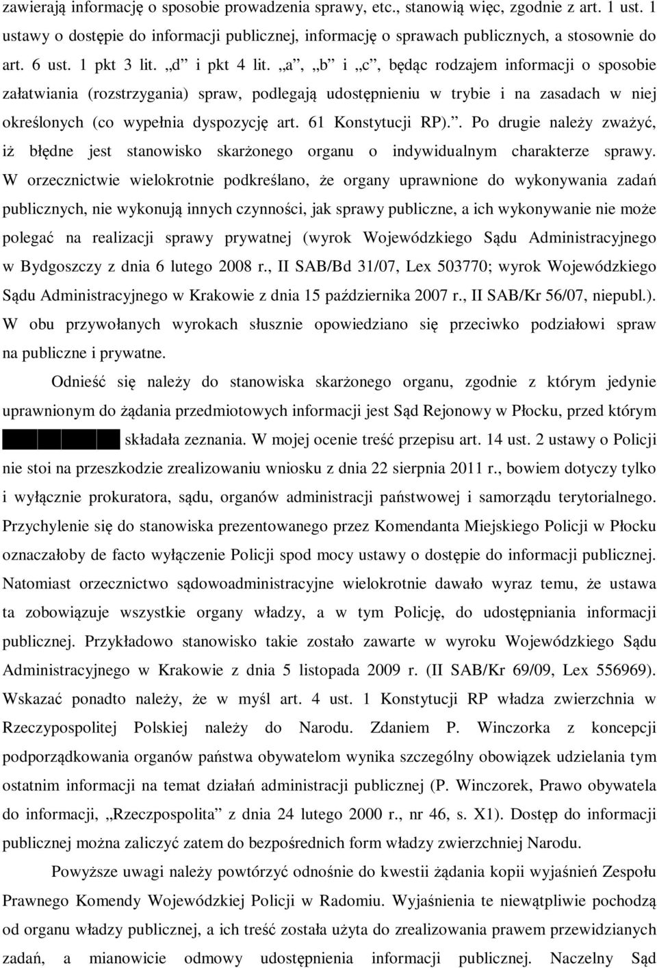 a, b i c, będąc rodzajem informacji o sposobie załatwiania (rozstrzygania) spraw, podlegają udostępnieniu w trybie i na zasadach w niej określonych (co wypełnia dyspozycję art. 61 Konstytucji RP).