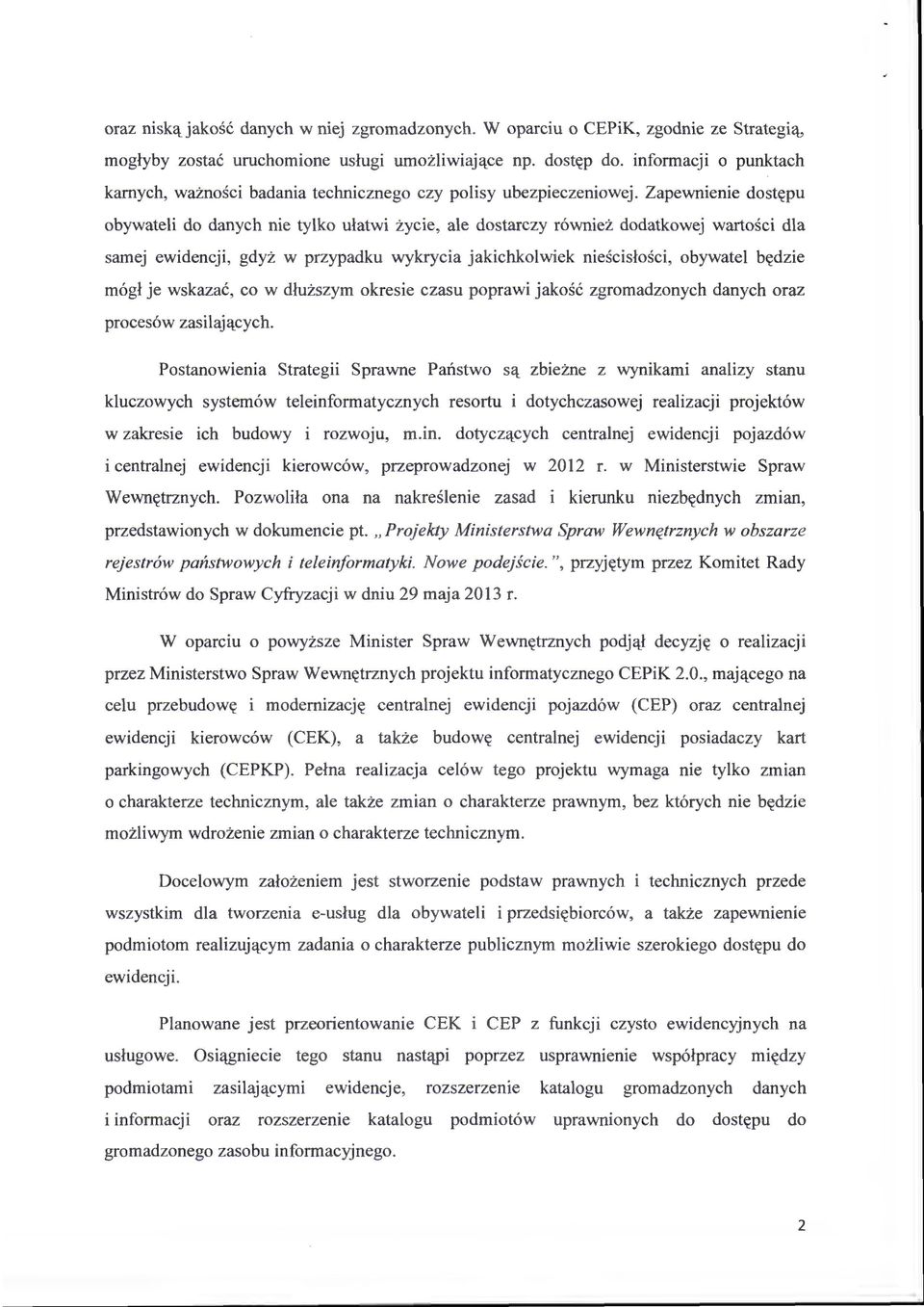 Zapewnienie dostępu obywateli do danych nie tylko ułatwi ż ycie, ale dostarczy również dodatkowej wartości dla samej ewidencji, gdyż w przypadku wykrycia jakichkolwiek nieścisłości, obywatel będzie