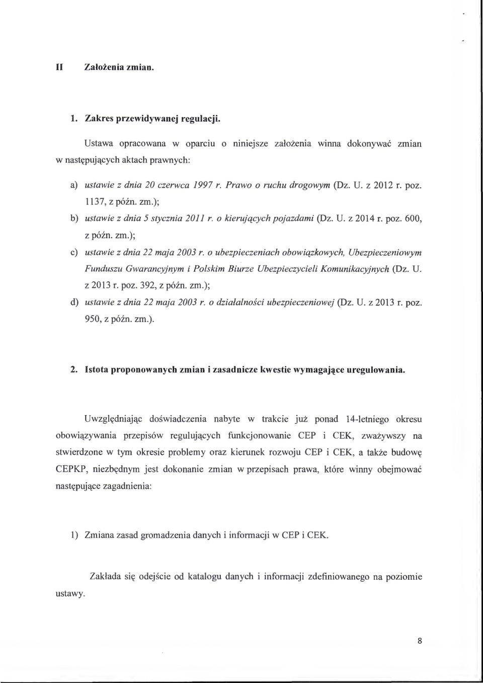 o ubezpieczeniach obowiązkowych, Ubezpieczeniowym Funduszu Gwarancyjnym i Polskim Biurze Ubezpieczycieli Komunikacyjnych (Dz. U. z 2013 r. poz. 392, z późn. zm.); d) ustawie z dnia 22 maja 2003 r.