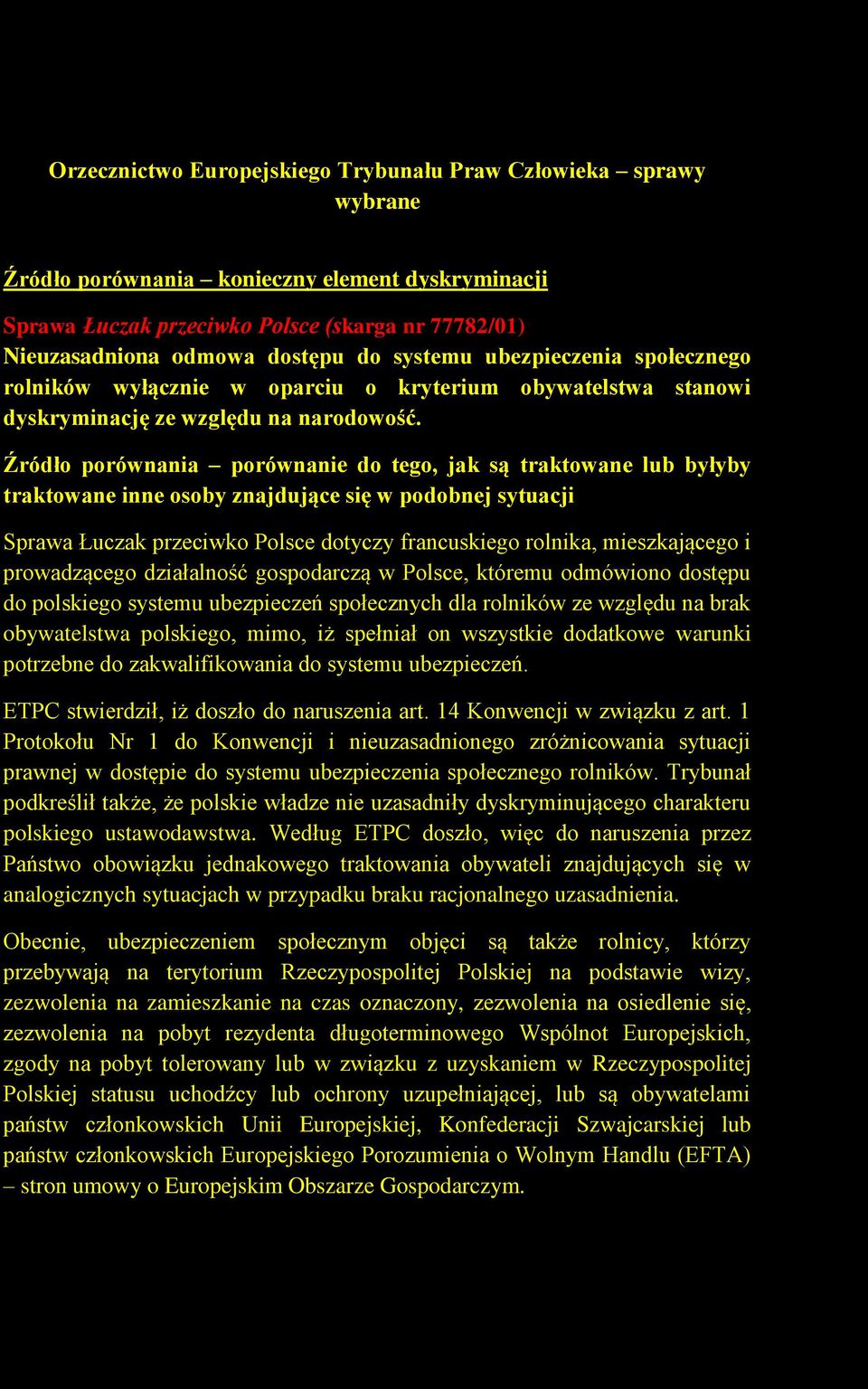 Źródło porównania porównanie do tego, jak są traktowane lub byłyby traktowane inne osoby znajdujące się w podobnej sytuacji Sprawa Łuczak przeciwko Polsce dotyczy francuskiego rolnika, mieszkającego