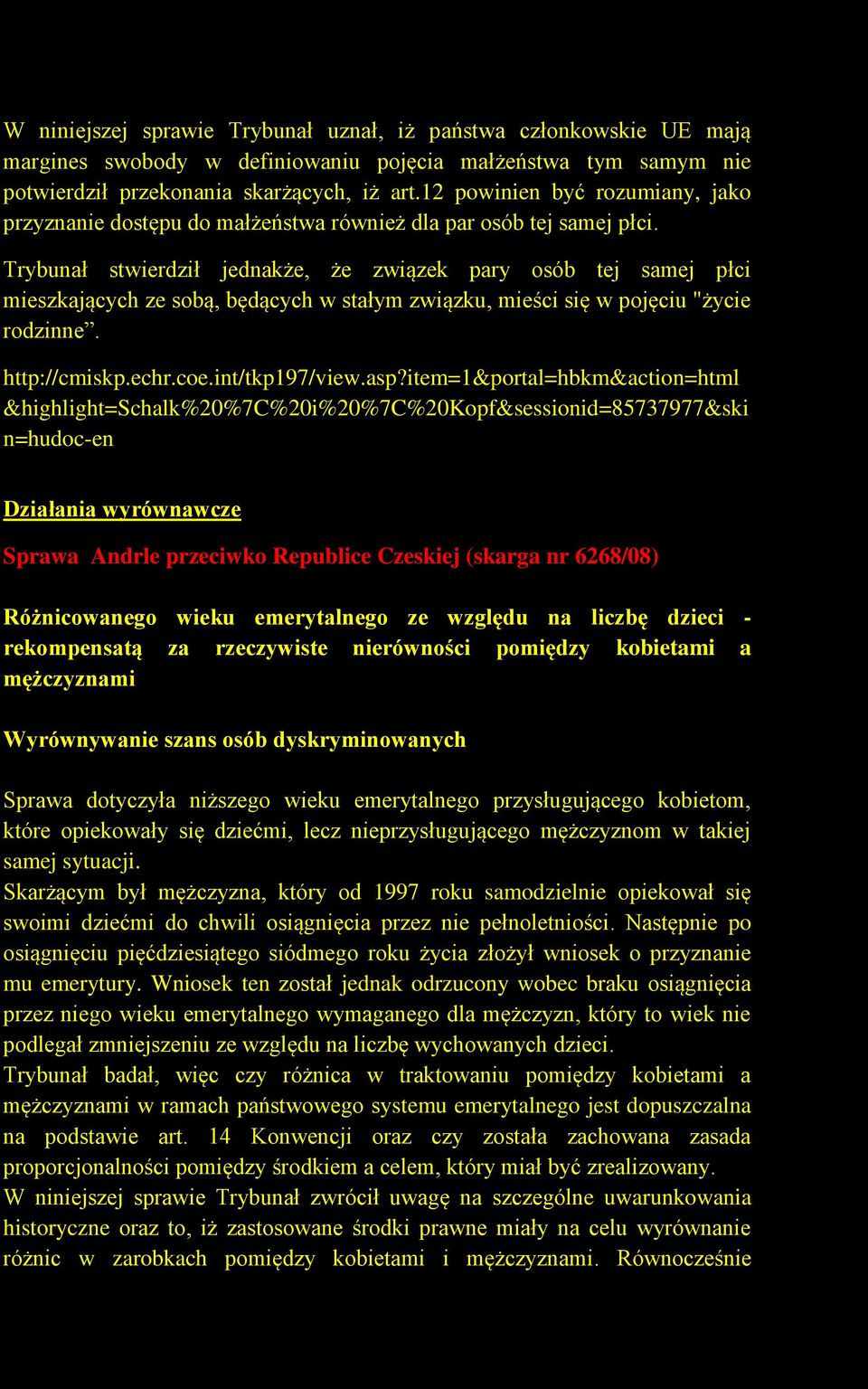 Trybunał stwierdził jednakże, że związek pary osób tej samej płci mieszkających ze sobą, będących w stałym związku, mieści się w pojęciu "życie rodzinne.