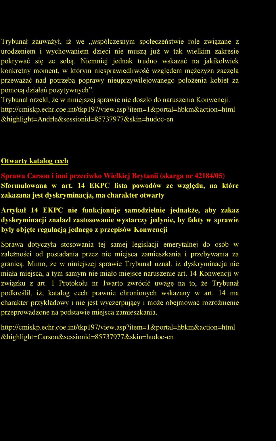 działań pozytywnych. Trybunał orzekł, że w niniejszej sprawie nie doszło do naruszenia Konwencji.