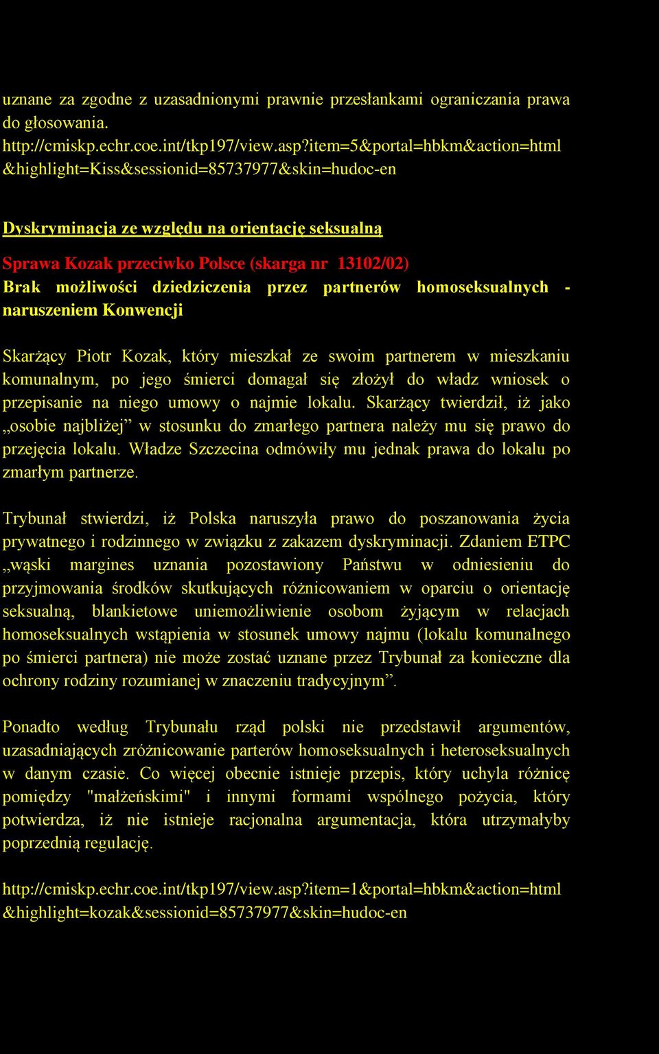 dziedziczenia przez partnerów homoseksualnych - naruszeniem Konwencji Skarżący Piotr Kozak, który mieszkał ze swoim partnerem w mieszkaniu komunalnym, po jego śmierci domagał się złożył do władz